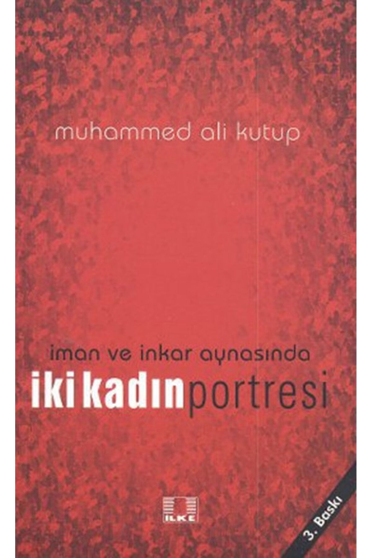 İlke Yayıncılık İman ve İnkar Aynasında İki Kadın Portresi