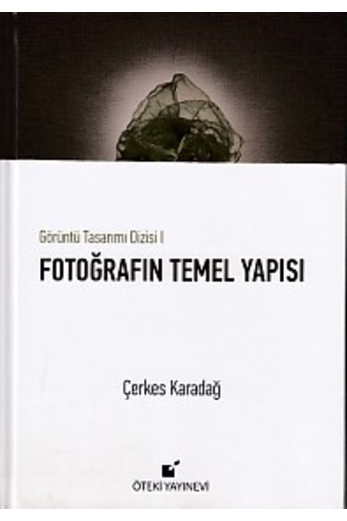 Öteki Yayınevi Görüntü Tasarımı Dizisi 1 - Fotoğrafın Temel Yapısı (Ciltli)