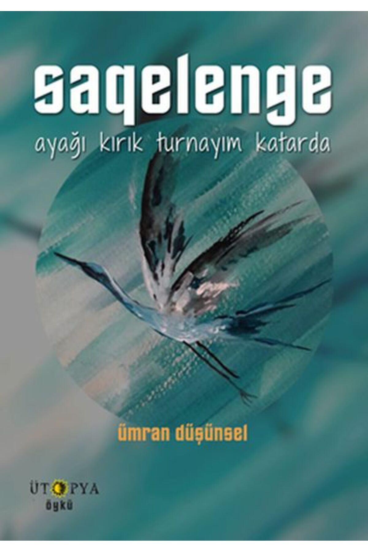 Ütopya Yayınevi Saqelenge - Ayağı Kırık Turnayım Katarda
