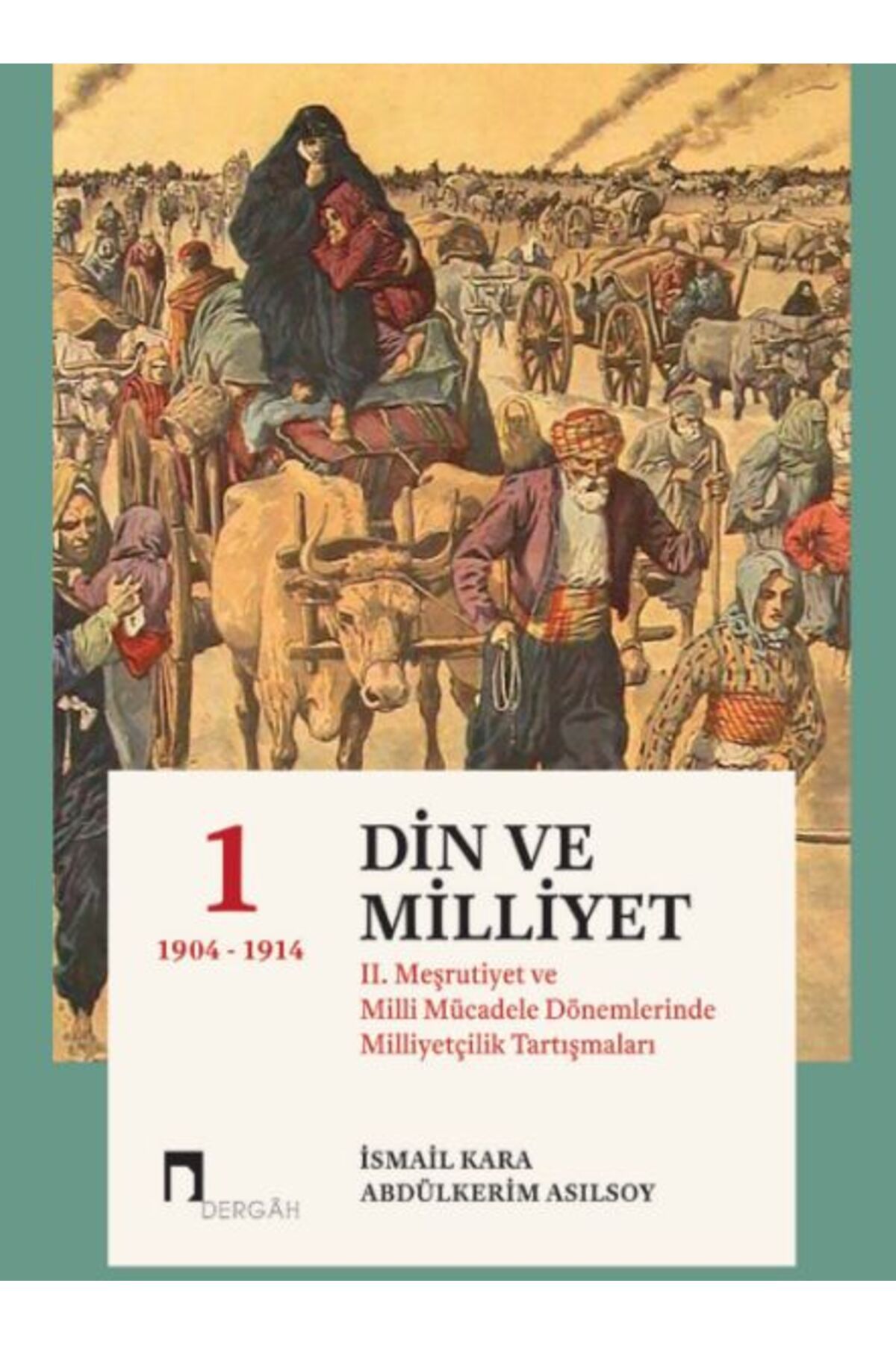 Dergah Yayınları Din Ve Milliyet II. Meşrutiyet ve Milli Mücadele Dönemlerinde Milliyetçilik Tartışmaları-I 1904