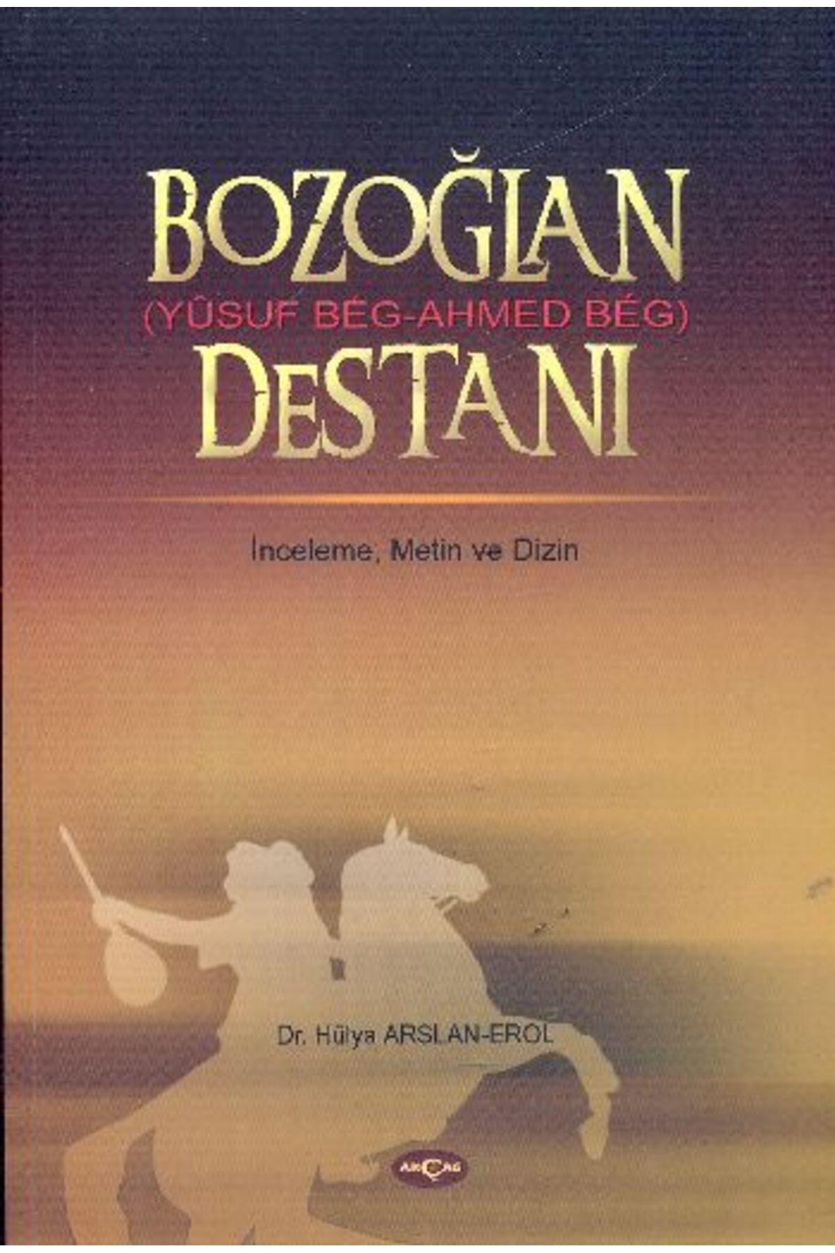 Akçağ Yayınları Bozoğlan (Yusuf Beg - Ahmed Beg) Destanı