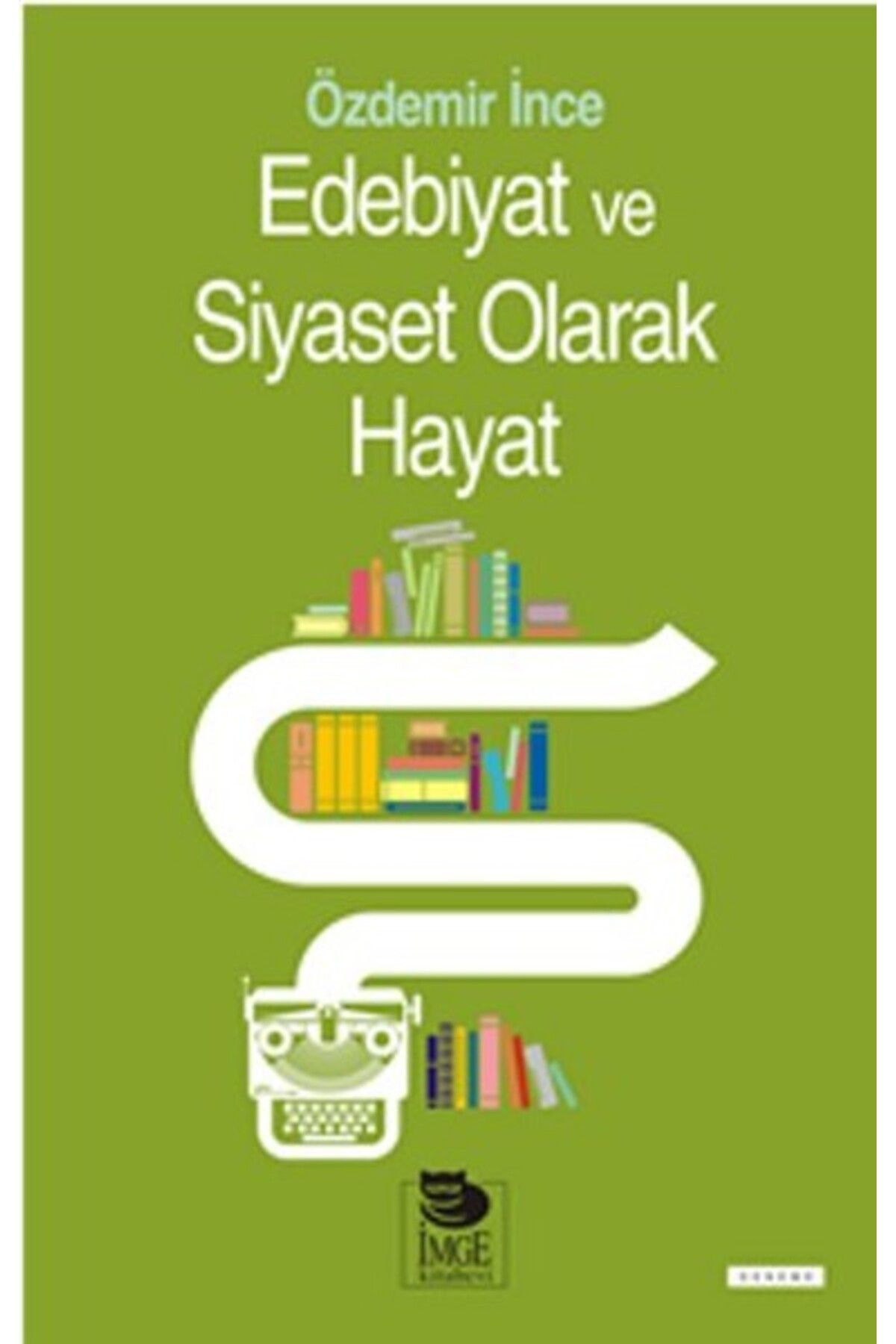 İmge Kitabevi Yayınları Edebiyat ve Siyaset Olarak Hayat