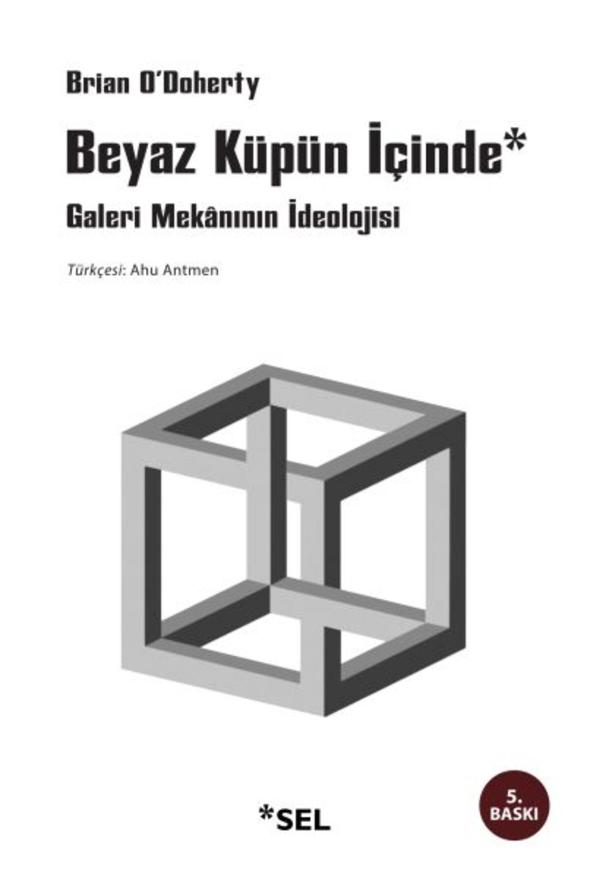 Sel Yayınları Beyaz Küpün İçinde Galeri Mekânının İdeolojisi