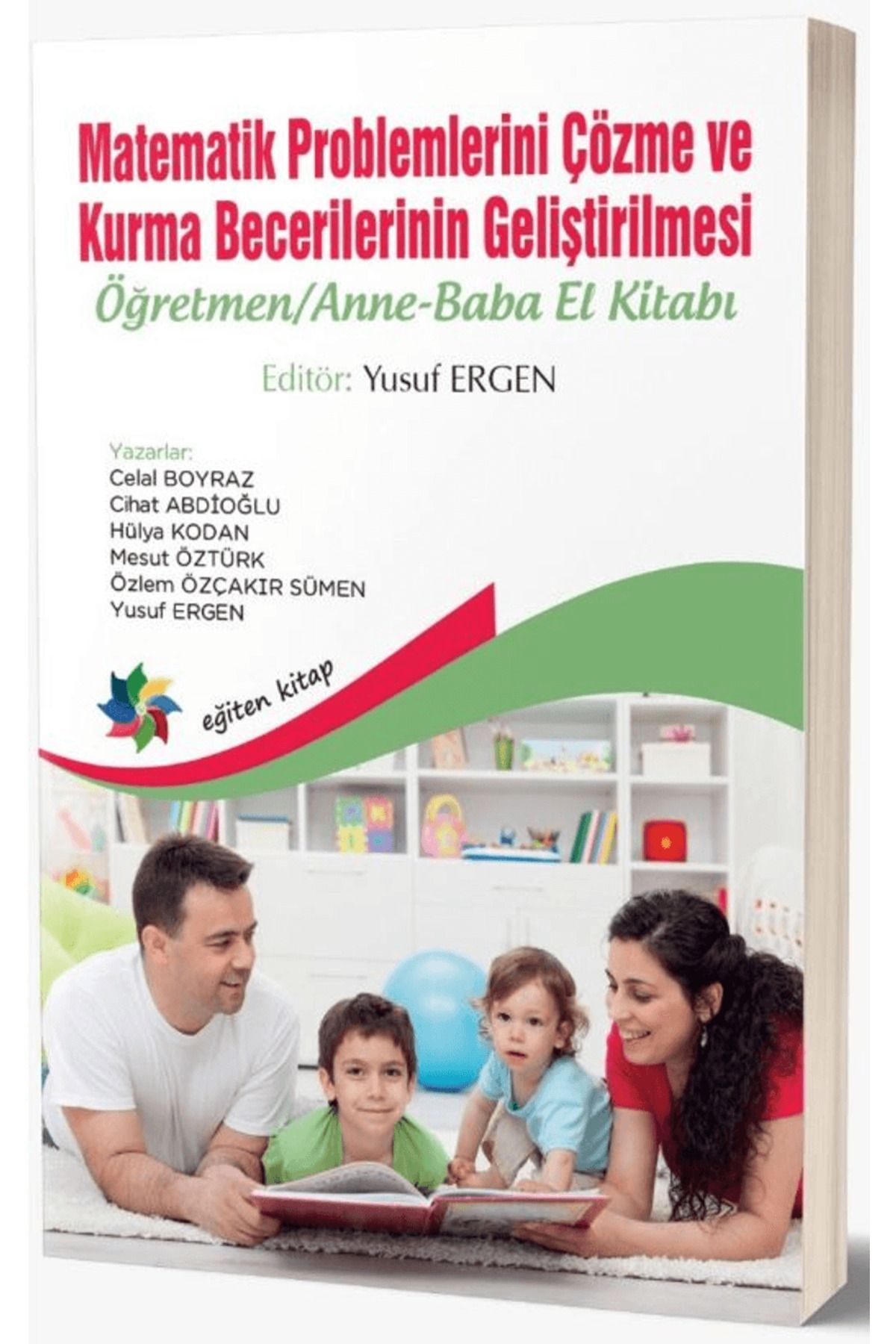 Eğiten Kitap Matematik Problemlerini Çözme ve Kurma Becerilerinin Geliştirilmesi: Öğretmen - Anne-Baba El Kitabı