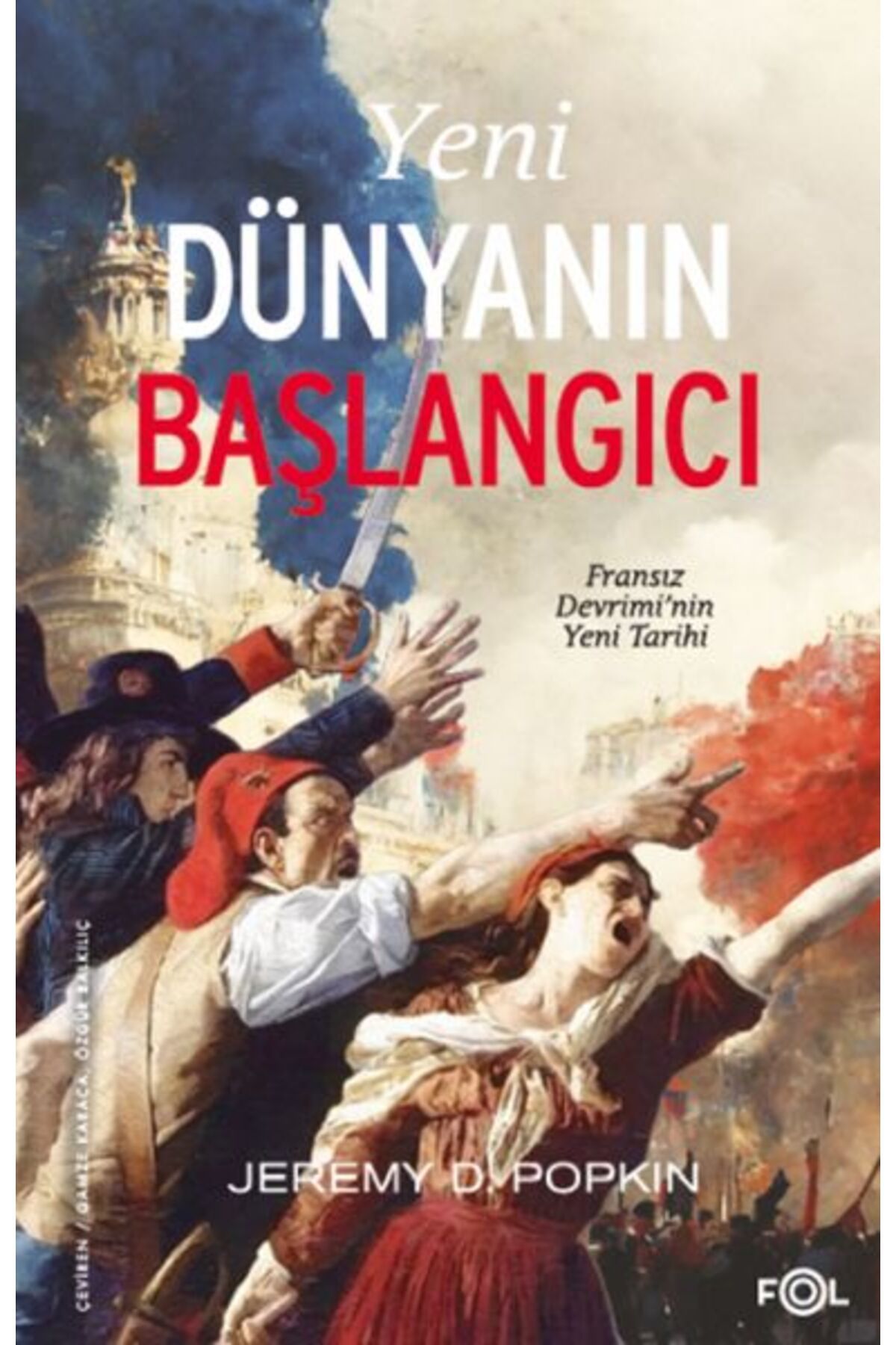 FOL Kitap Yeni Dünyanın Başlangıcı –Fransız Devrimi’nin Yeni Tarihi
