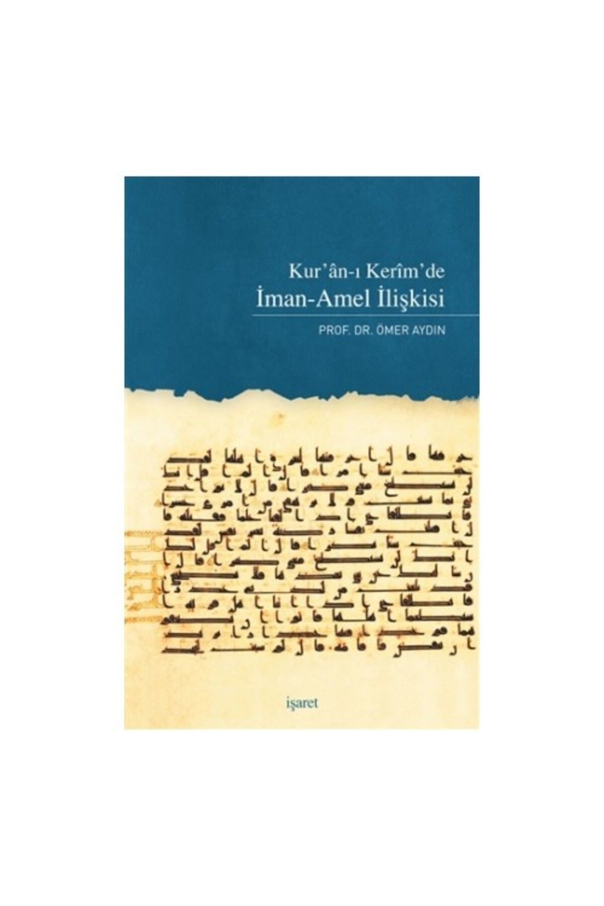 İşaret Yayınları Kur'an'ı Kerim'de İman-Amel İlişkisi