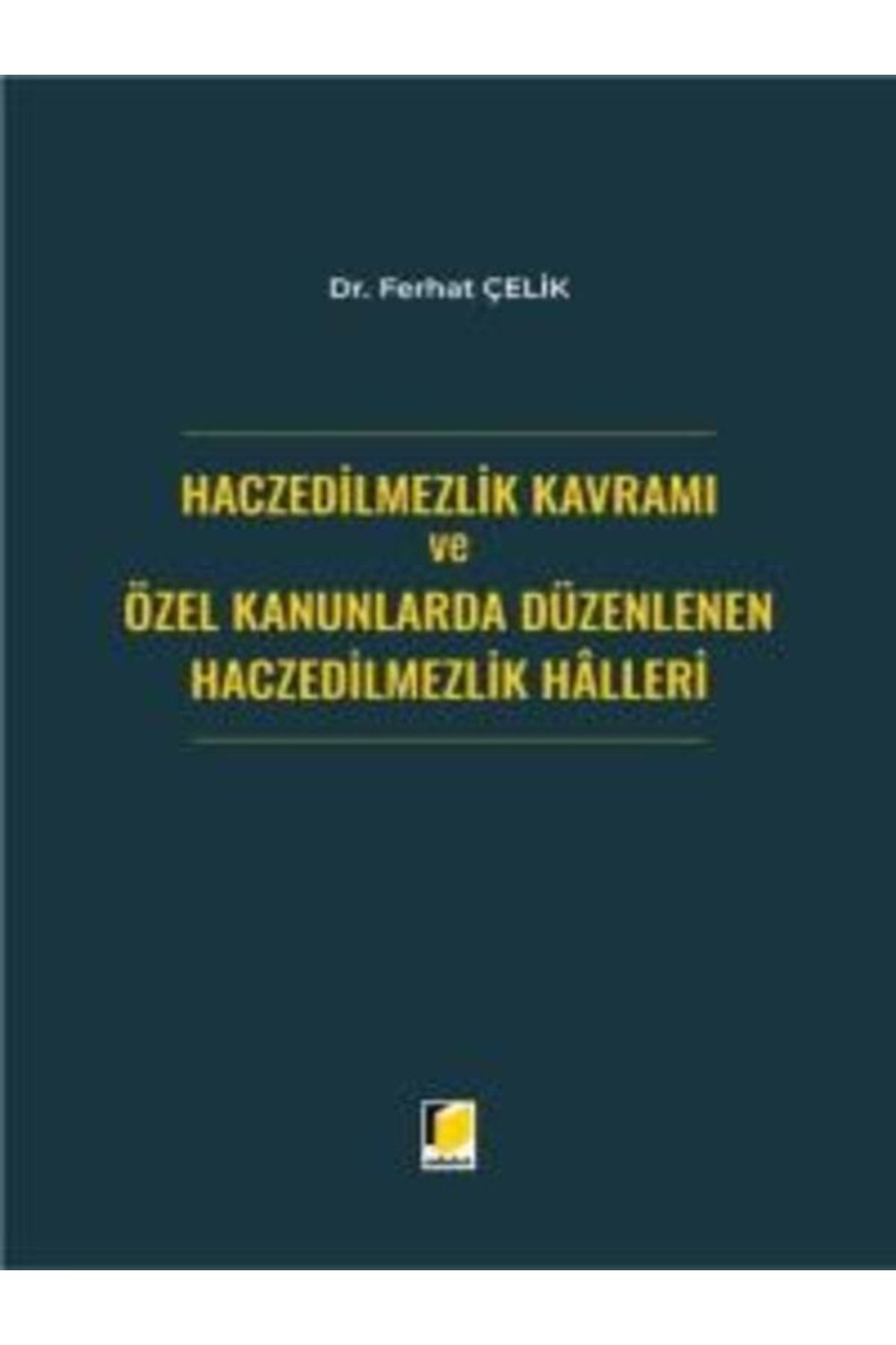 Adalet Yayınevi Haczedilmezlik Kavramı ve Özel Kanunlarda Düzenlenen Haczedilmezlik Halleri Ferhat Çelik