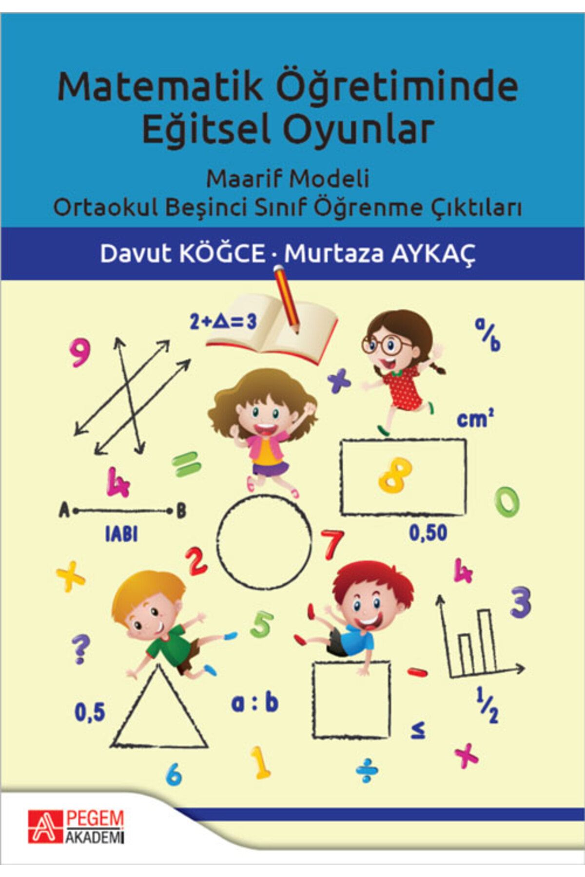 Pegem Akademi Yayıncılık Matematik Öğretiminde Eğitsel Oyunlar