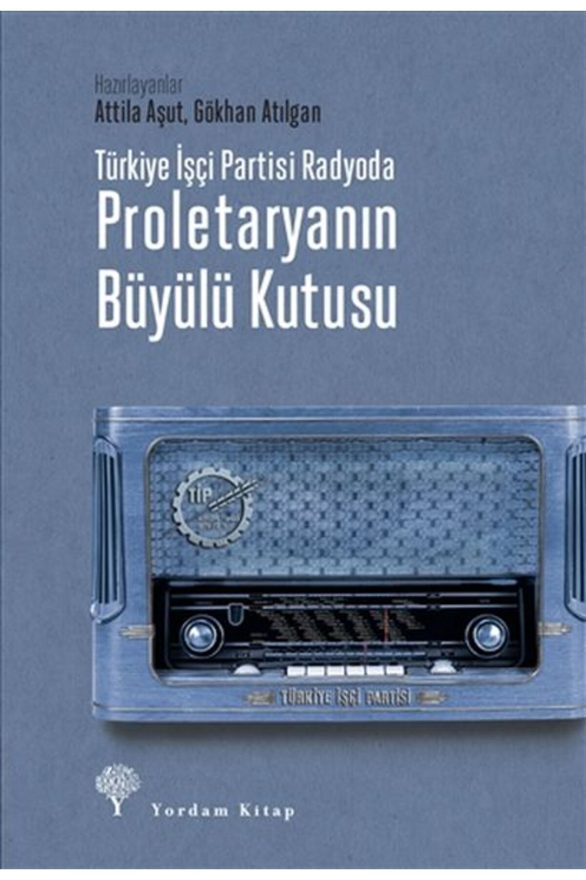Yordam Kitap Türkiye İşçi Partisi Radyoda Proletaryanın Büyülü Kutusu (Ciltli)
