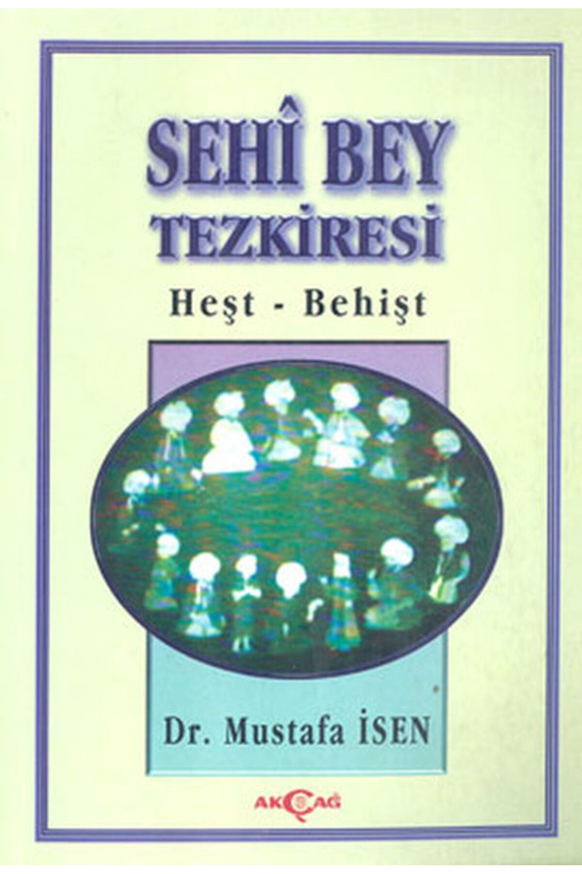 Akçağ Yayınları Sehi Bey Tezkiresi Heşt-Behişt