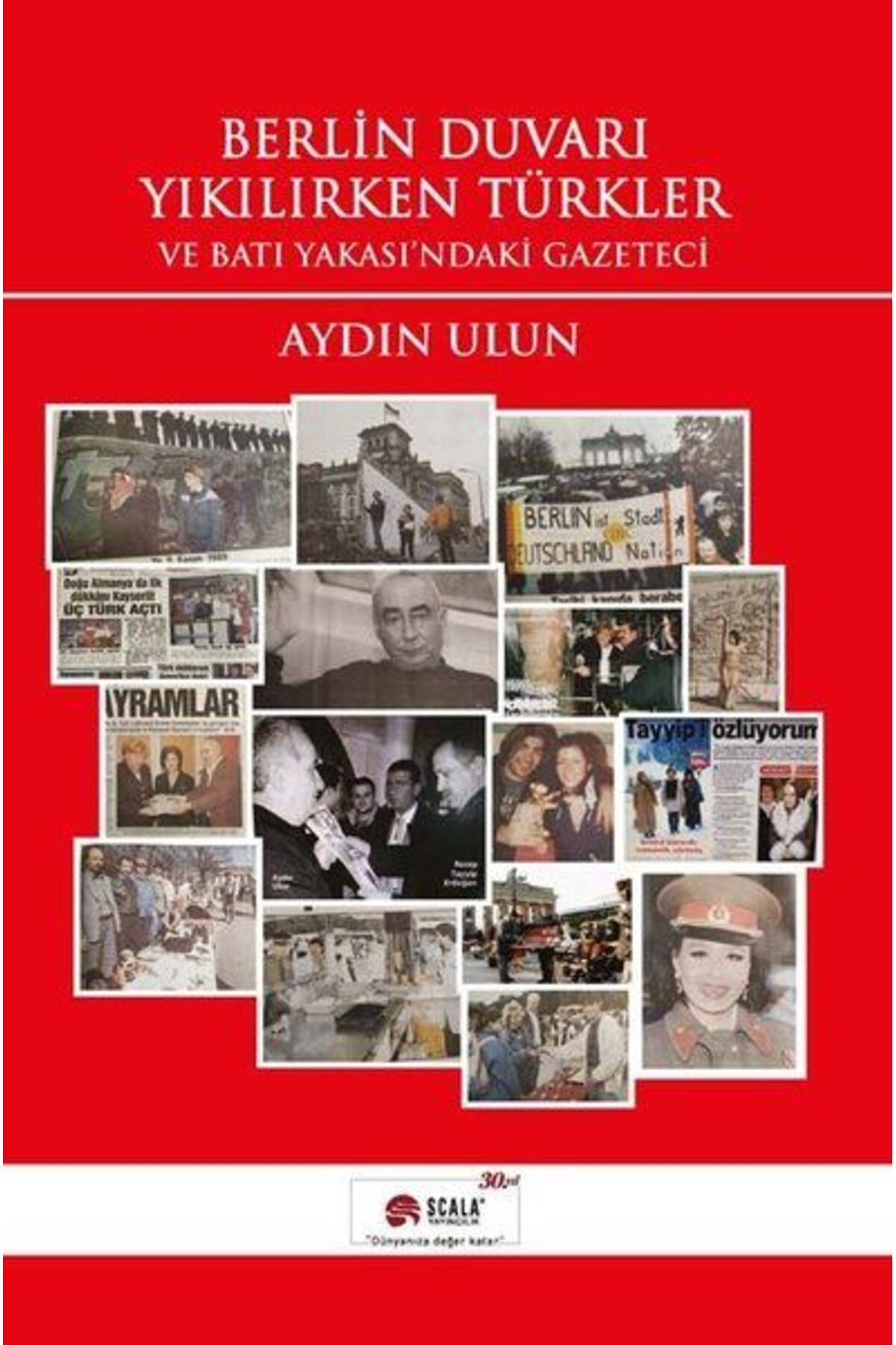 Scala Yayıncılık Berlin Duvarı Yıkılırken Türkler ve Batı Yakası'ndaki Gazeteci