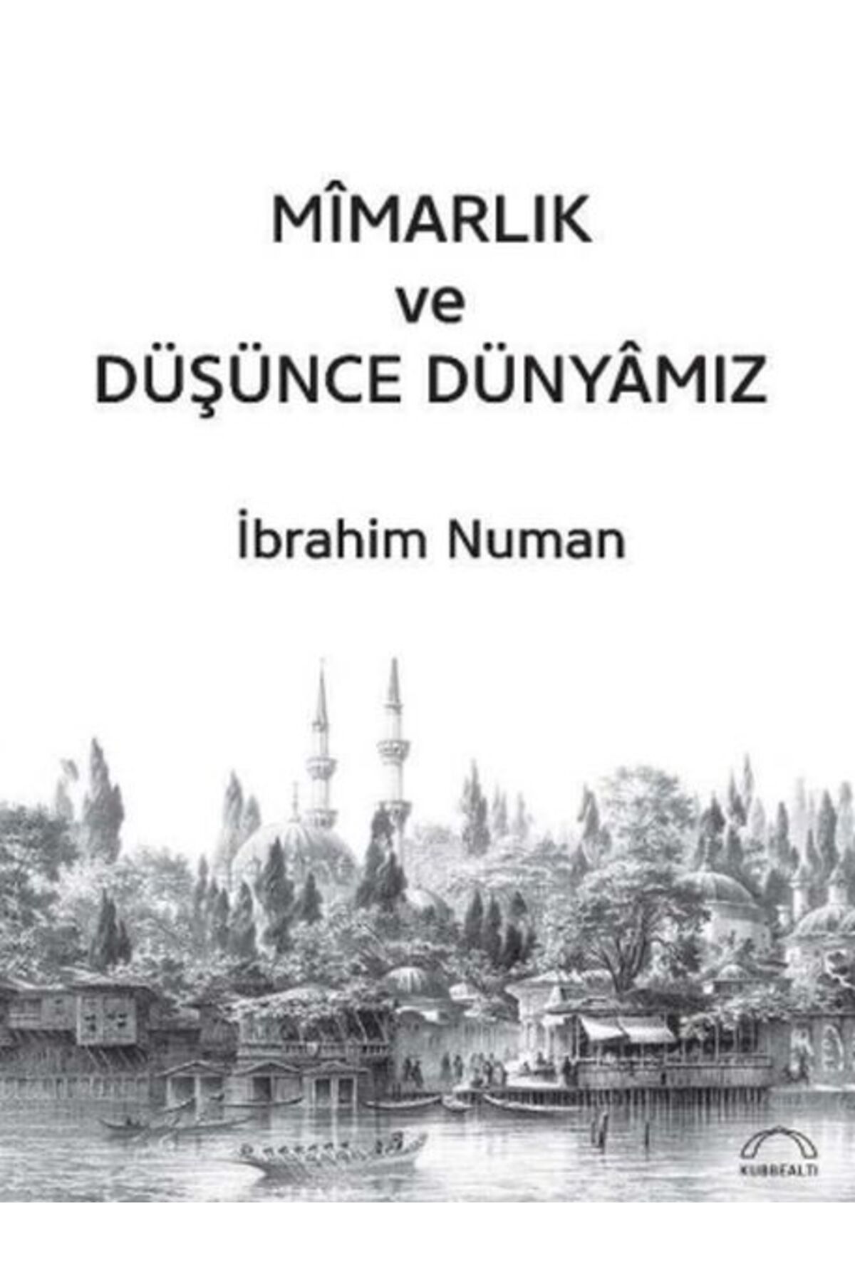 Kubbealtı Neşriyatı Yayıncılık Mîmarlık ve Düşünce Dünyâmız