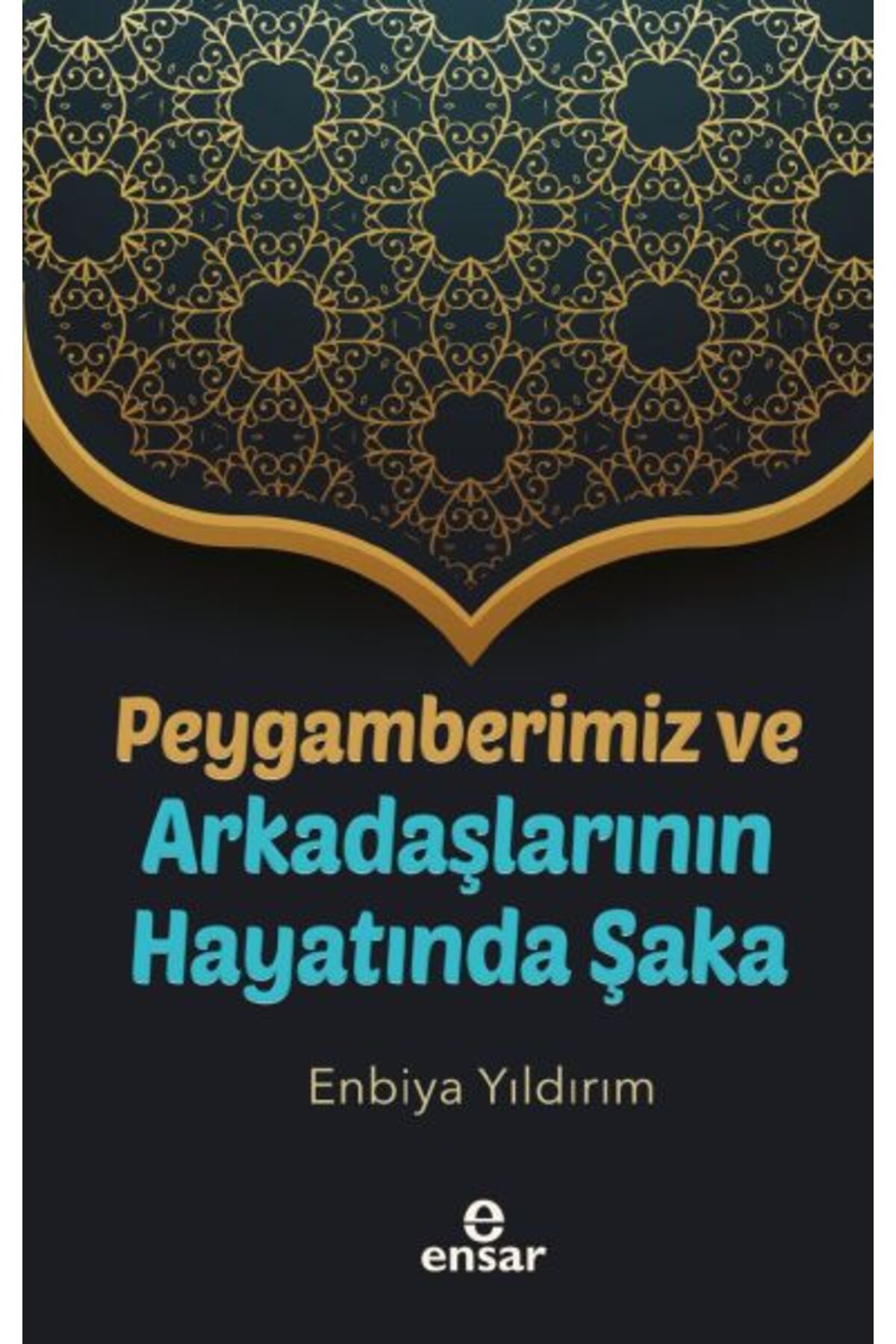 Ensar Neşriyat Peygamberimiz ve Arkadaşlarının Hayatında Şaka