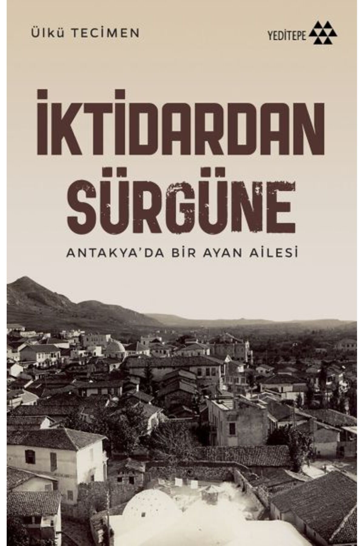 Yeditepe Yayınevi İktidardan Sürgüne - Antakya’da Bir Ayan Ailesi