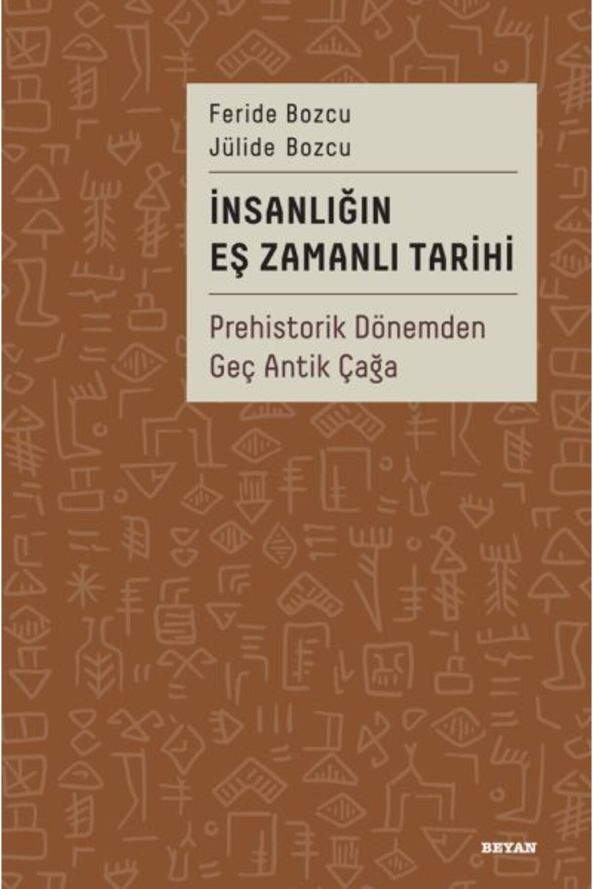 Beyan Yayınları İnsanlığın Eş Zamanlı Tarihi Prehistorik Dönemden Geç Antik Çağa