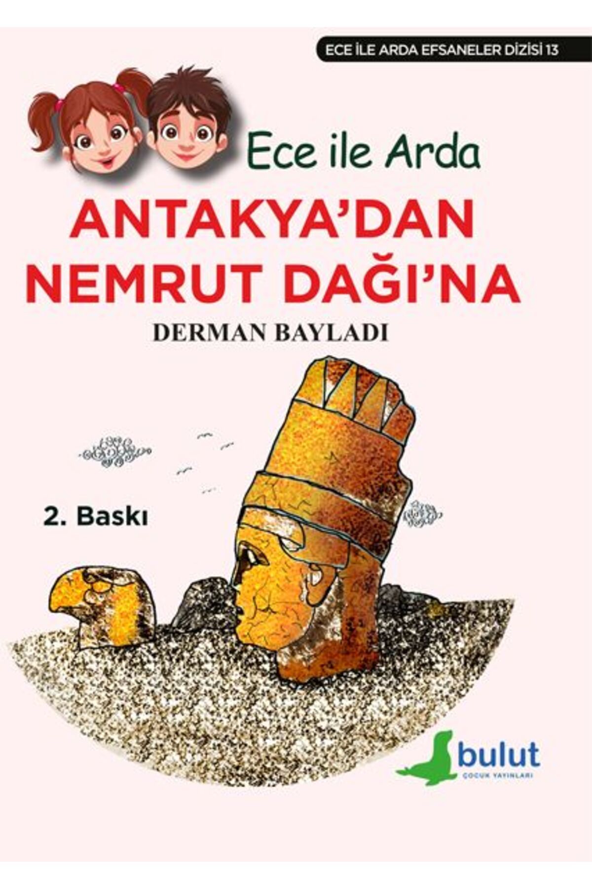 Bulut Yayınları Ece ile Arda Efsaneler Dizisi - Antakya'dan Nemrut Dağı'na