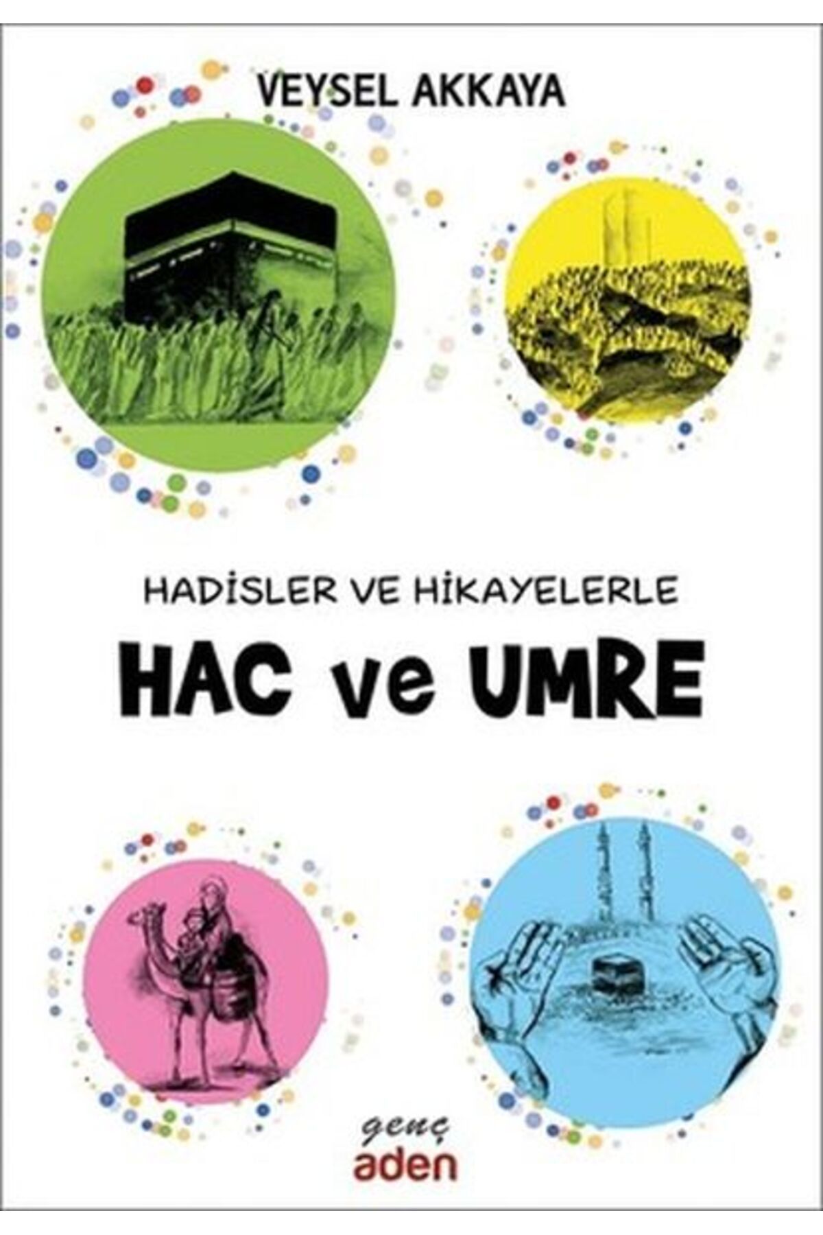 Aden Yayınevi Hadisler ve Hikayelerle Hac ve Umre