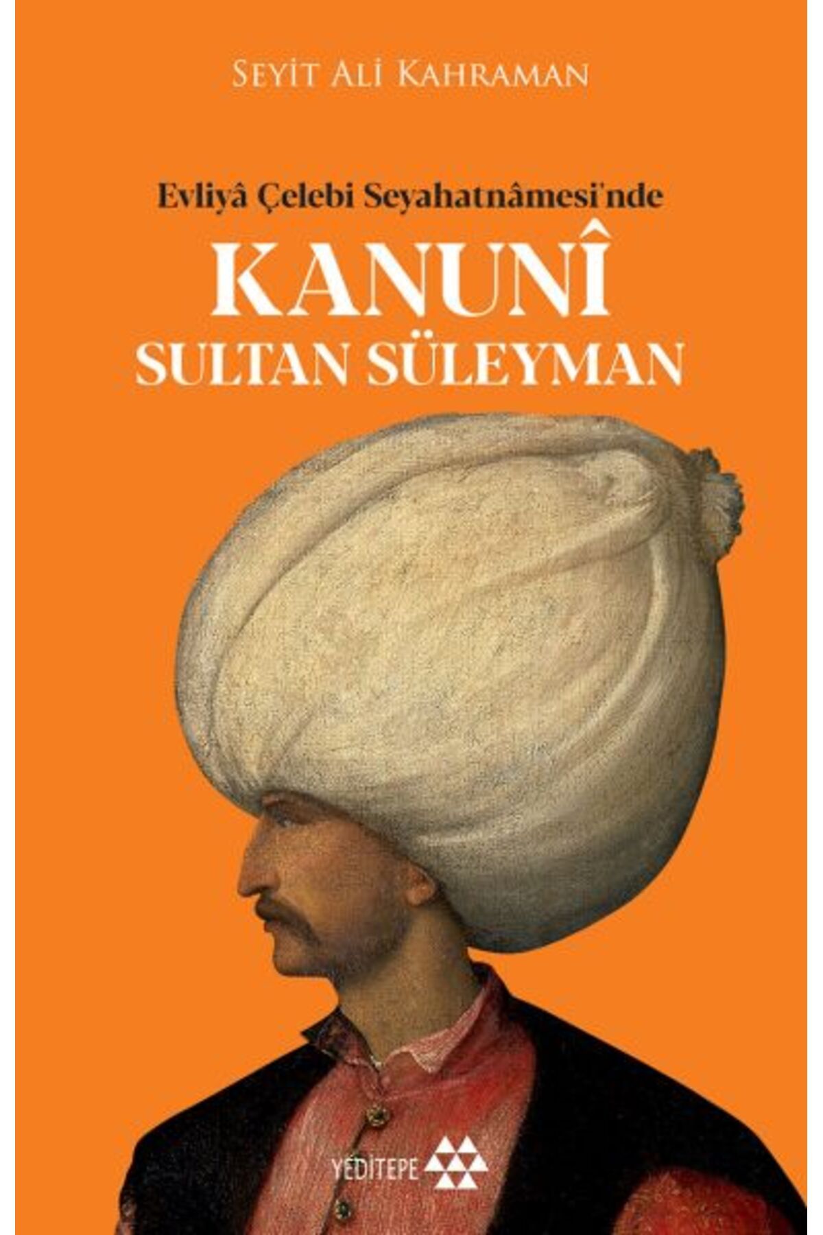 Yeditepe Yayınevi Kanuni Sultan Süleyman - Evliya Çelebi Seyahatnamesinde