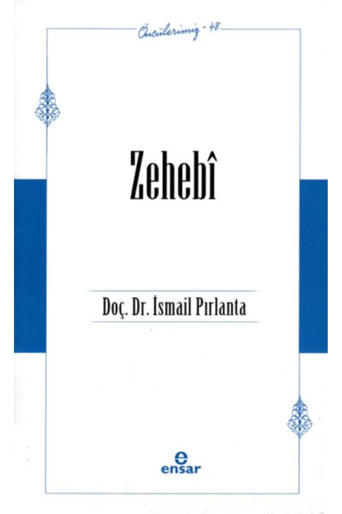 Ensar Neşriyat Önderlerimiz 48 - Zehebî