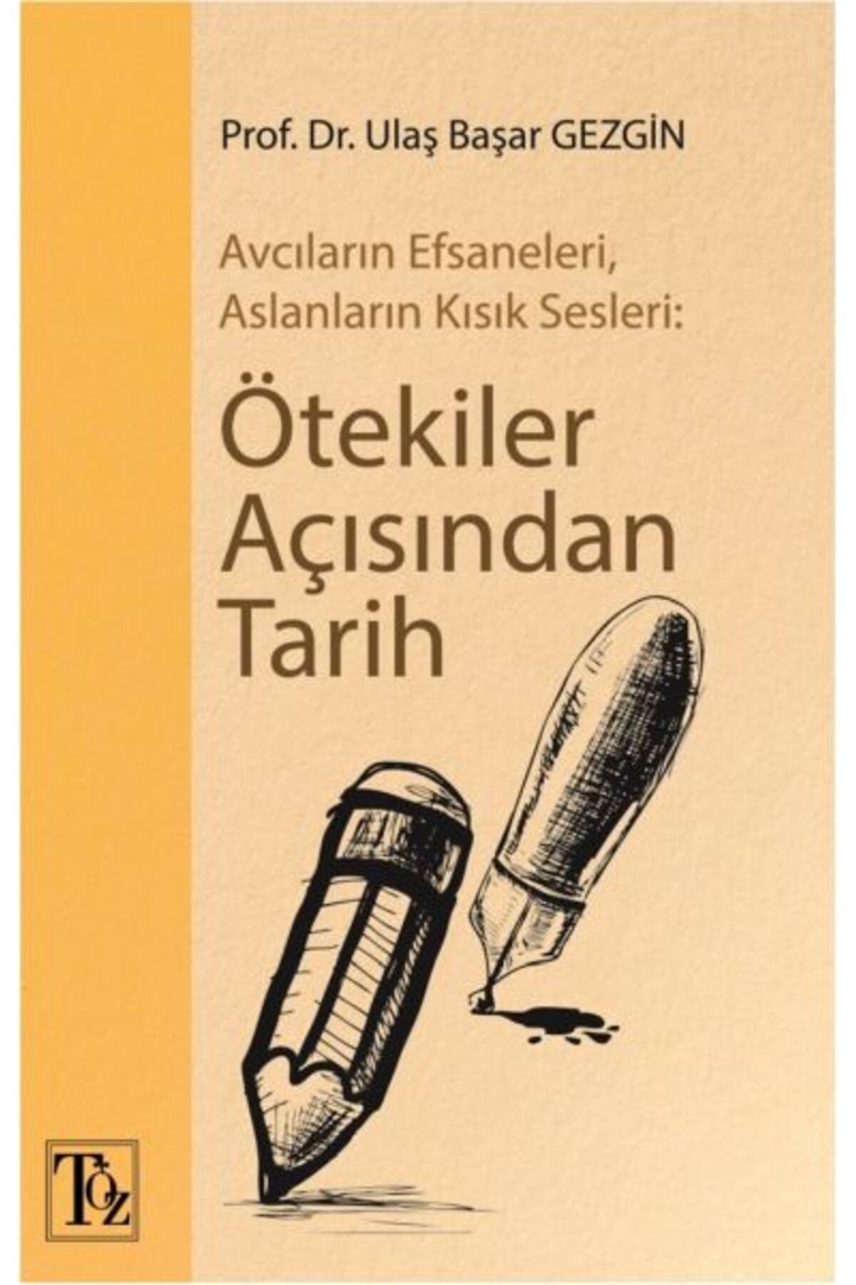 Töz Yayınları Ötekiler Açısından Tarih - Avcıların Efsaneleri, Aslanların Kısık Sesleri