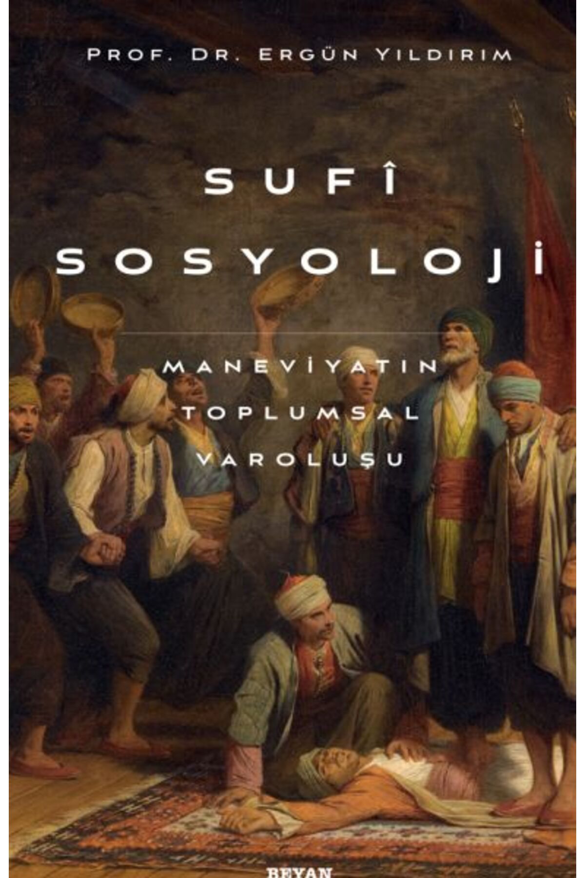 Beyan Yayınları Sufi Sosyoloji Maneviyatın Toplumsal Varoluşu