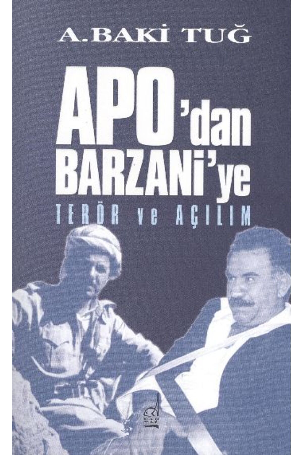 Boğaziçi Yayınları Apo'dan Barzani'e Terör ve Açılım