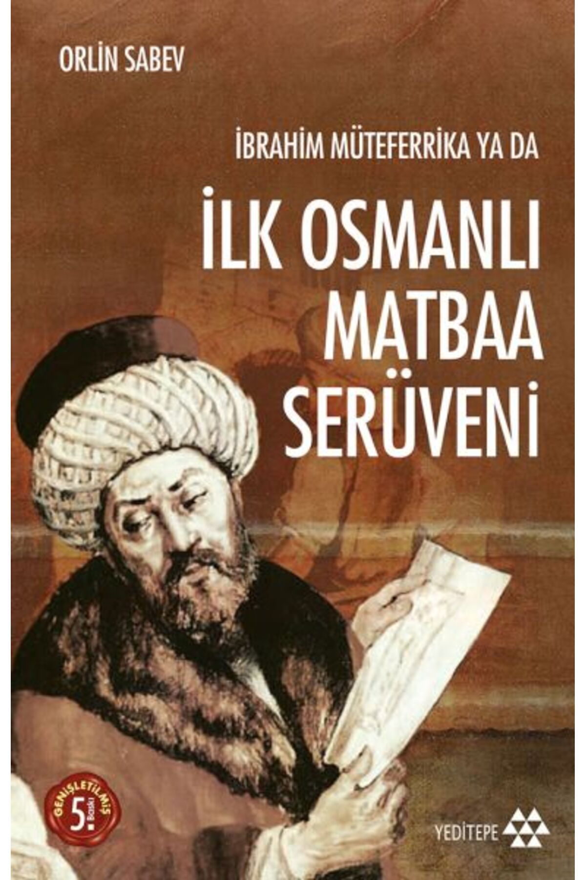 Yeditepe Yayınevi İbrahim Müteferrika ya da İlk Osmanlı Matbaa Serüveni