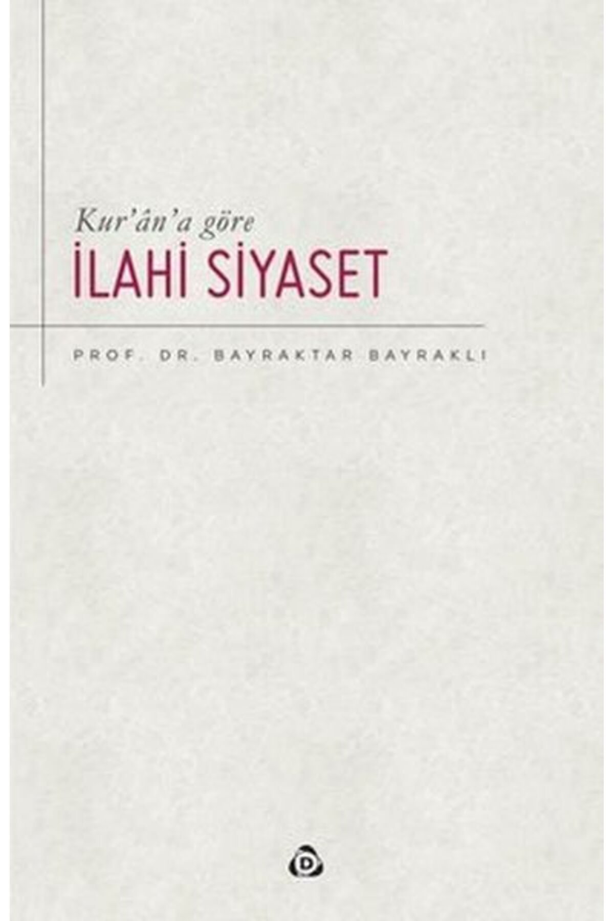 Düşün Yayıncılık Kur’an’a Göre İlahi Siyaset