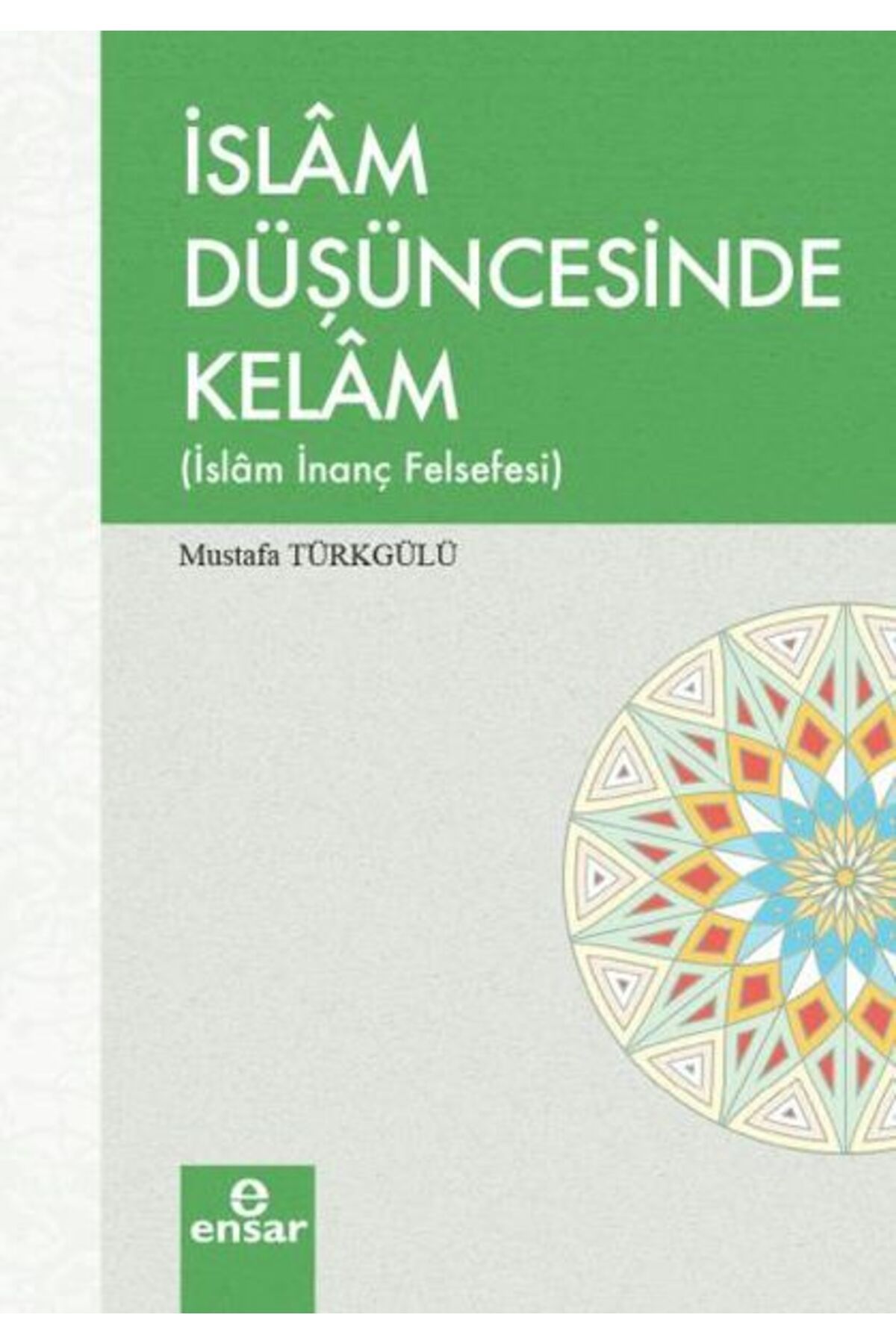 Ensar Neşriyat İslam Düşüncesinde Kelam İslam İnanç Felsefesi
