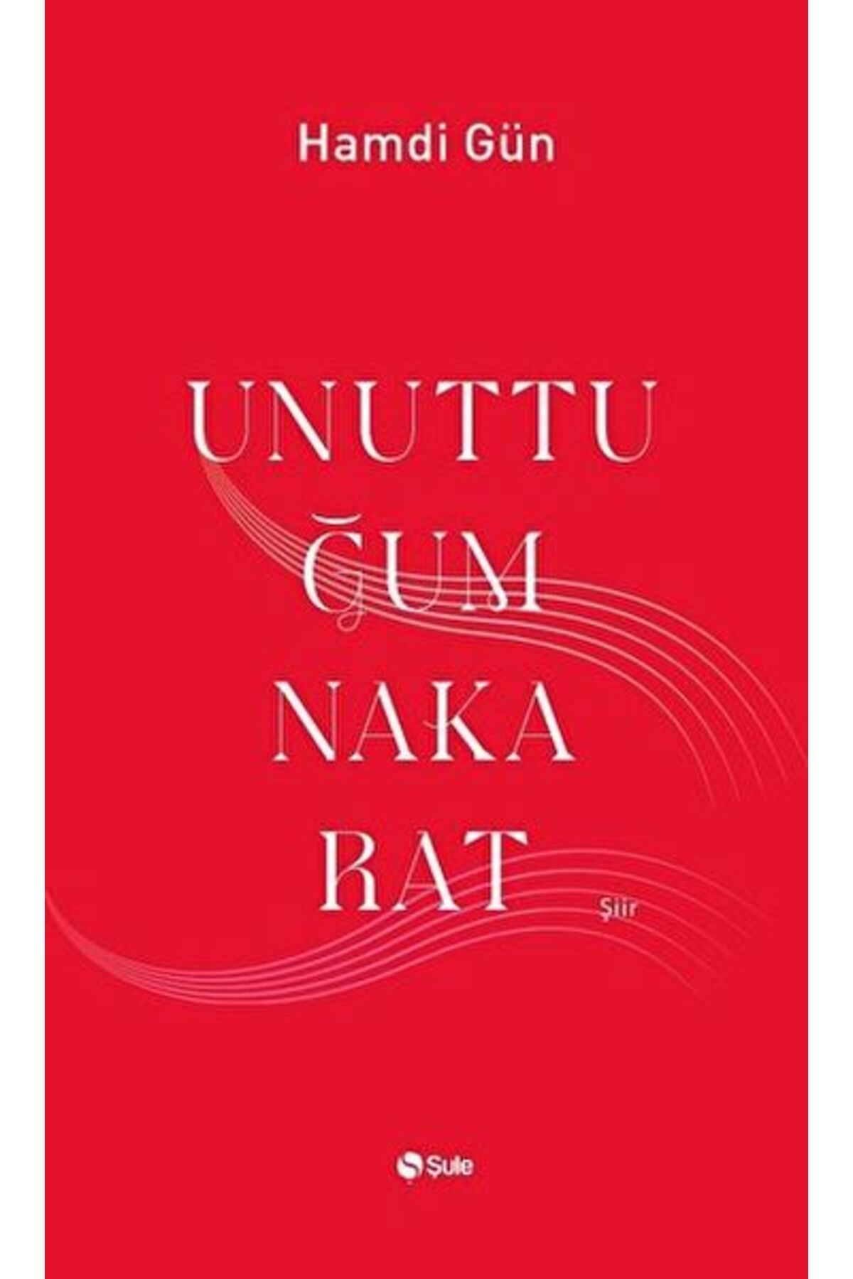 Şule Yayınları Unuttuğum Nakarat