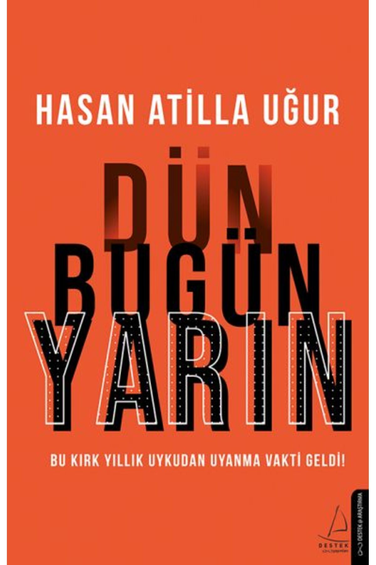 Türk Dil Kurumu Yayınları Dün Bugün Yarın - Bu Kırk Yıllık Uykudan Uyanma Vakti Geldi!