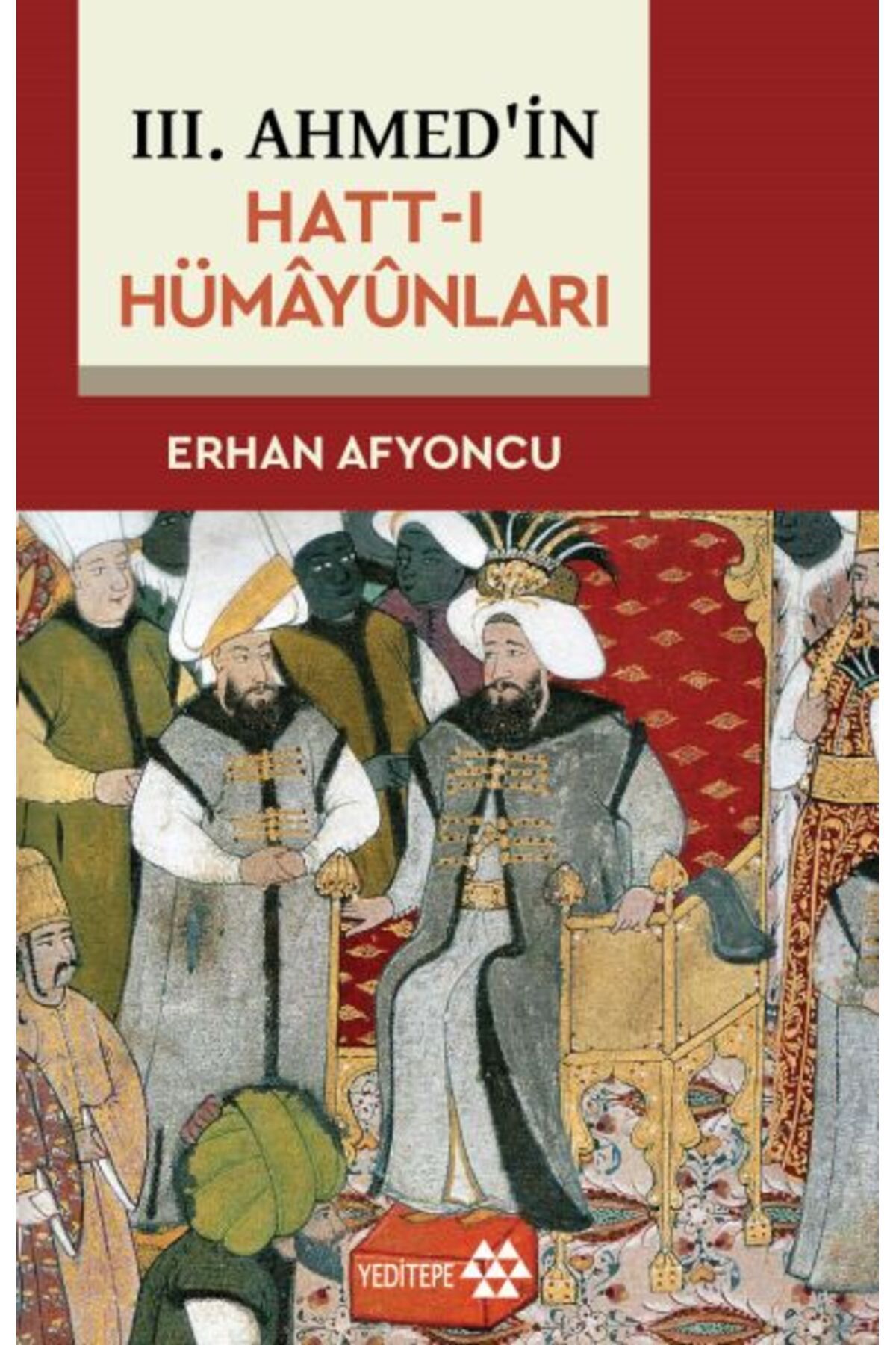 Yeditepe Yayınevi III. Ahmed'in Hatt-I Hümâyûnları