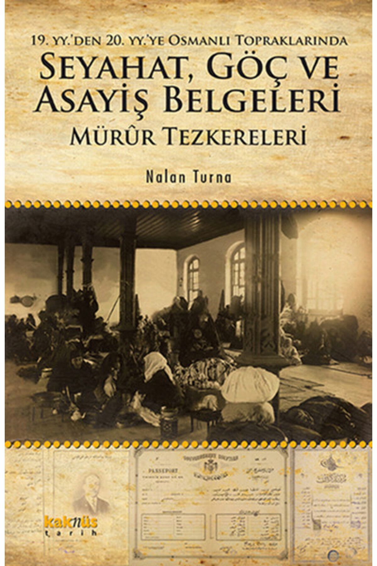 Kaknüs Yayınları 19. YY. den 20. YY.ye Osmanlı Topraklarında Seyahat, Göç ve Asayiş Belgeleri Mürur Tezkereleri