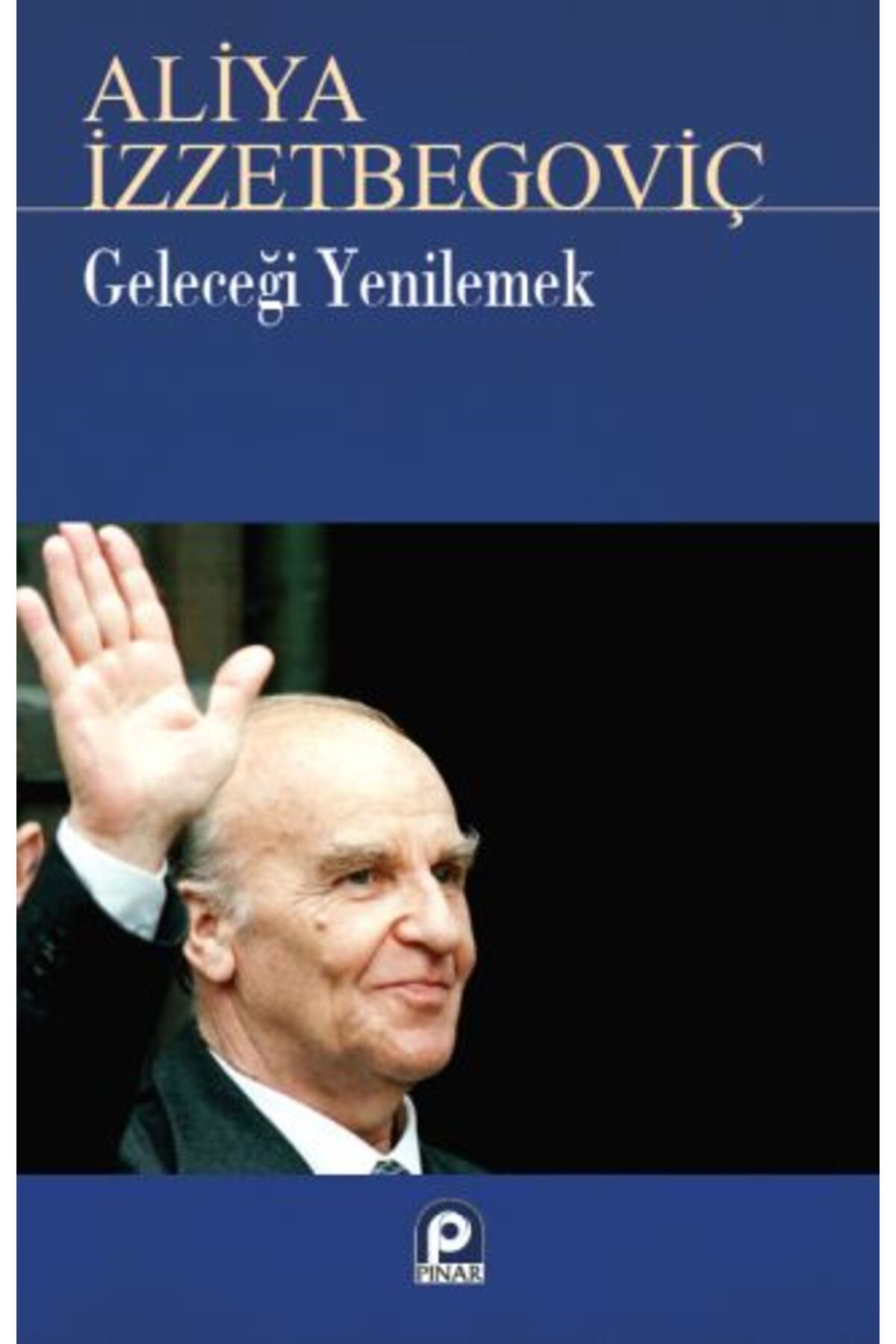 Pınar Yayınları Geleceği Yenilemek Aliya İzzetbegoviç