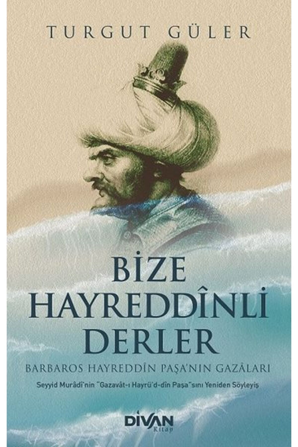 Divan Kitap Bize Hayreddinli Derler Barbaros Hayreddin Paşa’nın Gazaları