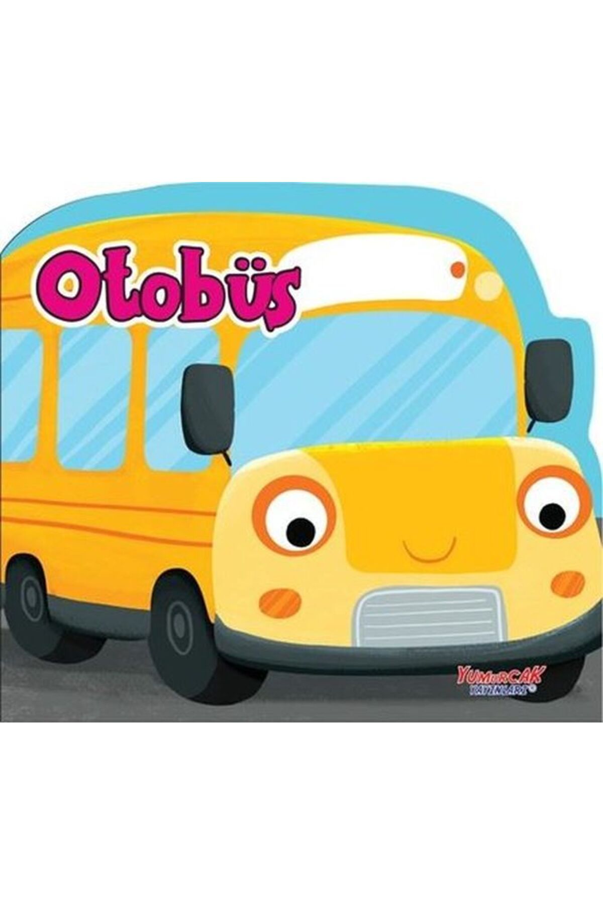 Yumurcak Yayınları Otobüs - Şekilli Kitap