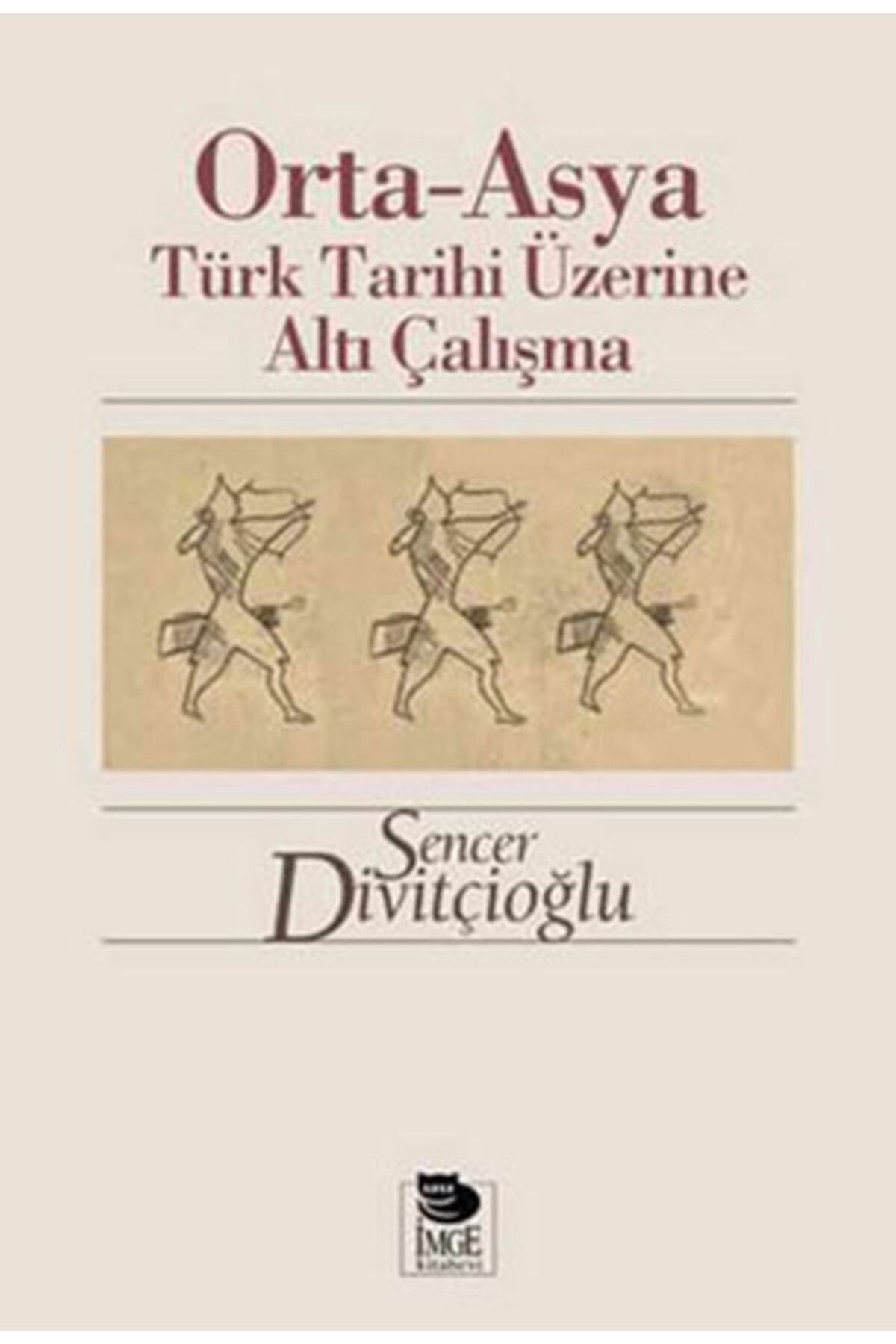 İmge Kitabevi Yayınları Orta-Asya Türk Tarihi Üzerine Altı Çalışma