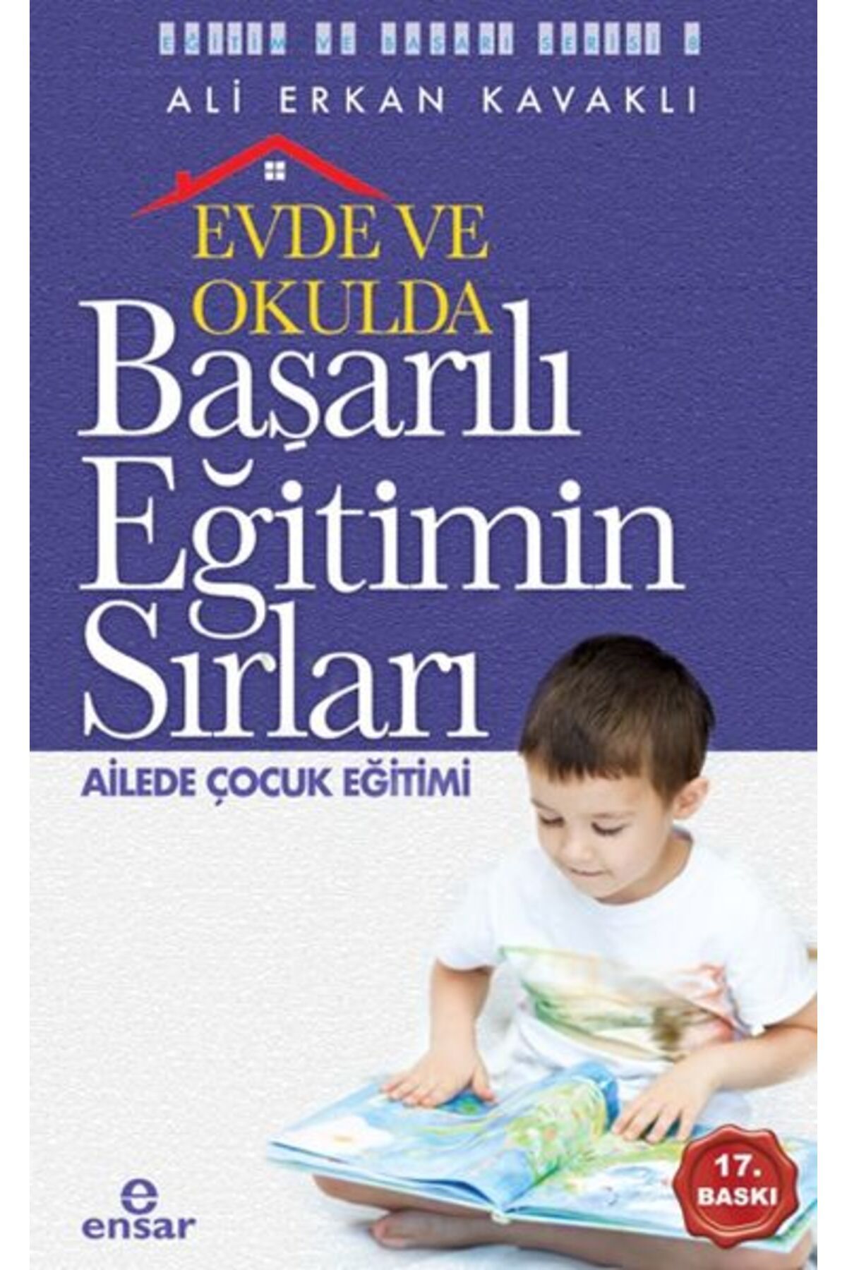 Ensar Neşriyat Evde ve Okulda Başarılı Eğitimin Sırları Ailede Çocuk Eğitimi