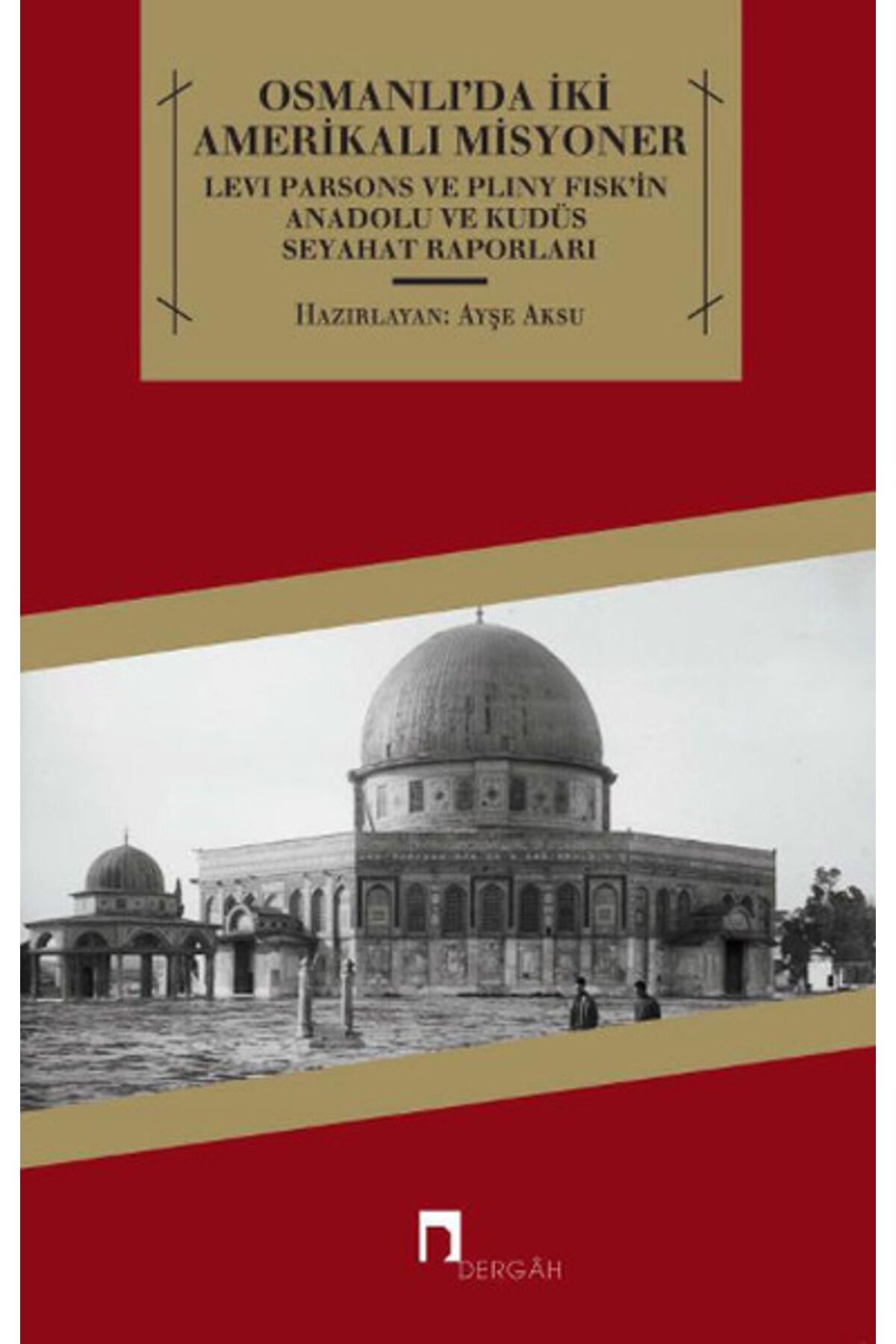 Dergah Yayınları Osmanlı'da İki Amerikalı Misyoner Levi Parsons ve Pliny Fisk'in Anadolu ve Kudüs Seyahat Raporl