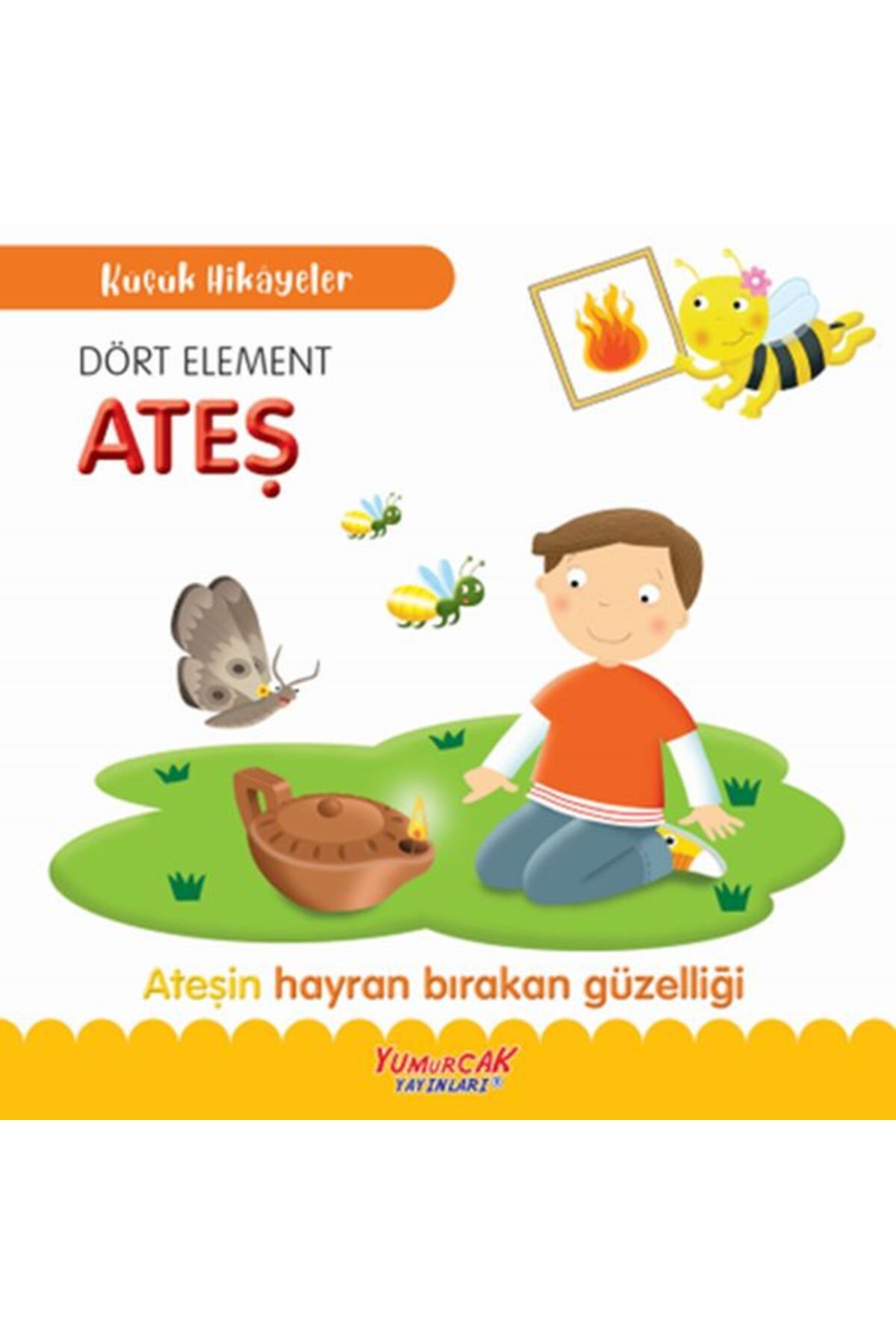 Yumurcak Yayınları Küçük Hikâyeler Dört Element Ateş