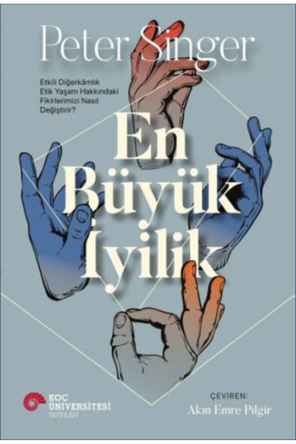 Destek Yayınları En Büyük İyilik - Etkili Diğerkâmlık Etik Yaşam Hakkındaki Fikirlerimizi Nasıl Değiştirir?