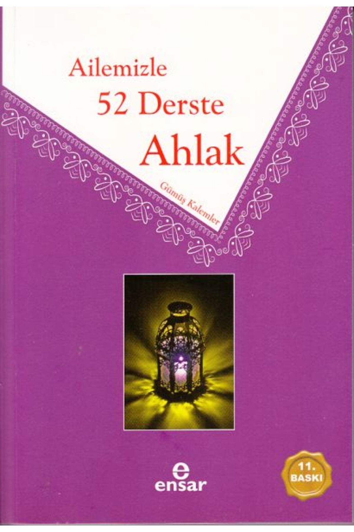 Ensar Neşriyat Ailemizle 52 Derste Ahlak - Gümüş Kalemler