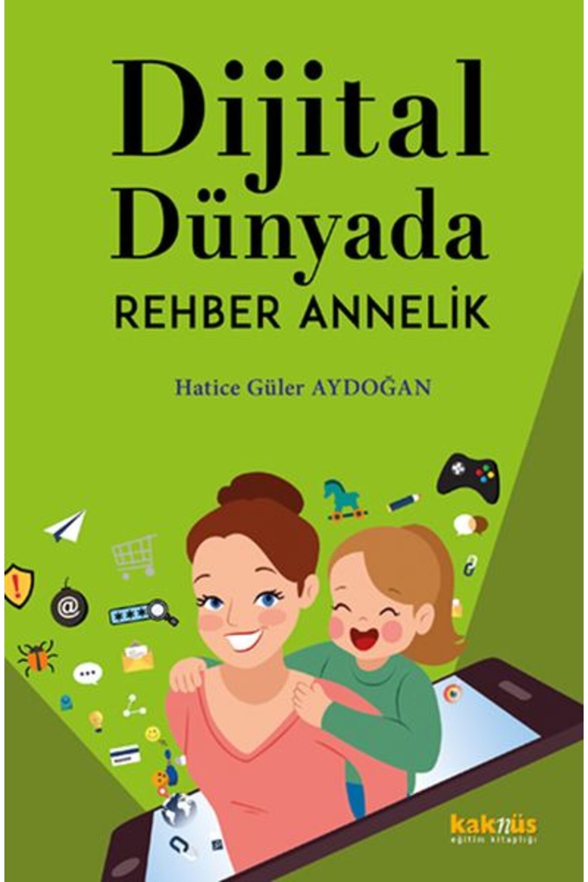 Kaknüs Yayınları Dijital Dünyada Rehber Annelik