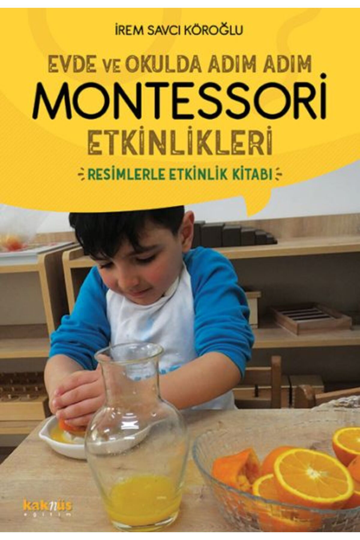 Kaknüs Yayınları Evde ve Okulda Adım Adım Momtessori Etkinlikleri - Resimlerle Etkinlik Kitabı