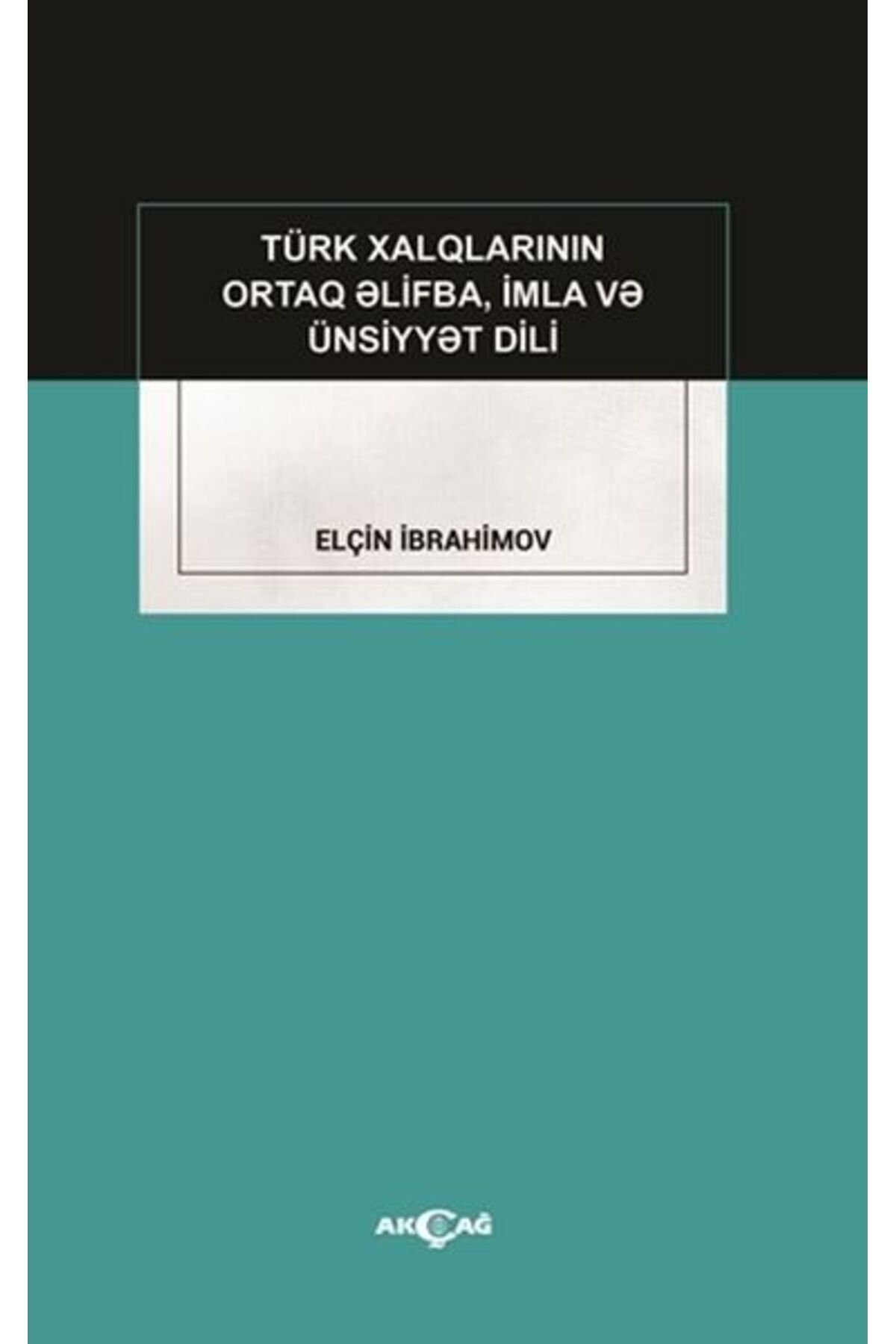 Akçağ Yayınları Türk Xalqlarının Ortaq Elifba, İmla ve Ünsiyyet Dili