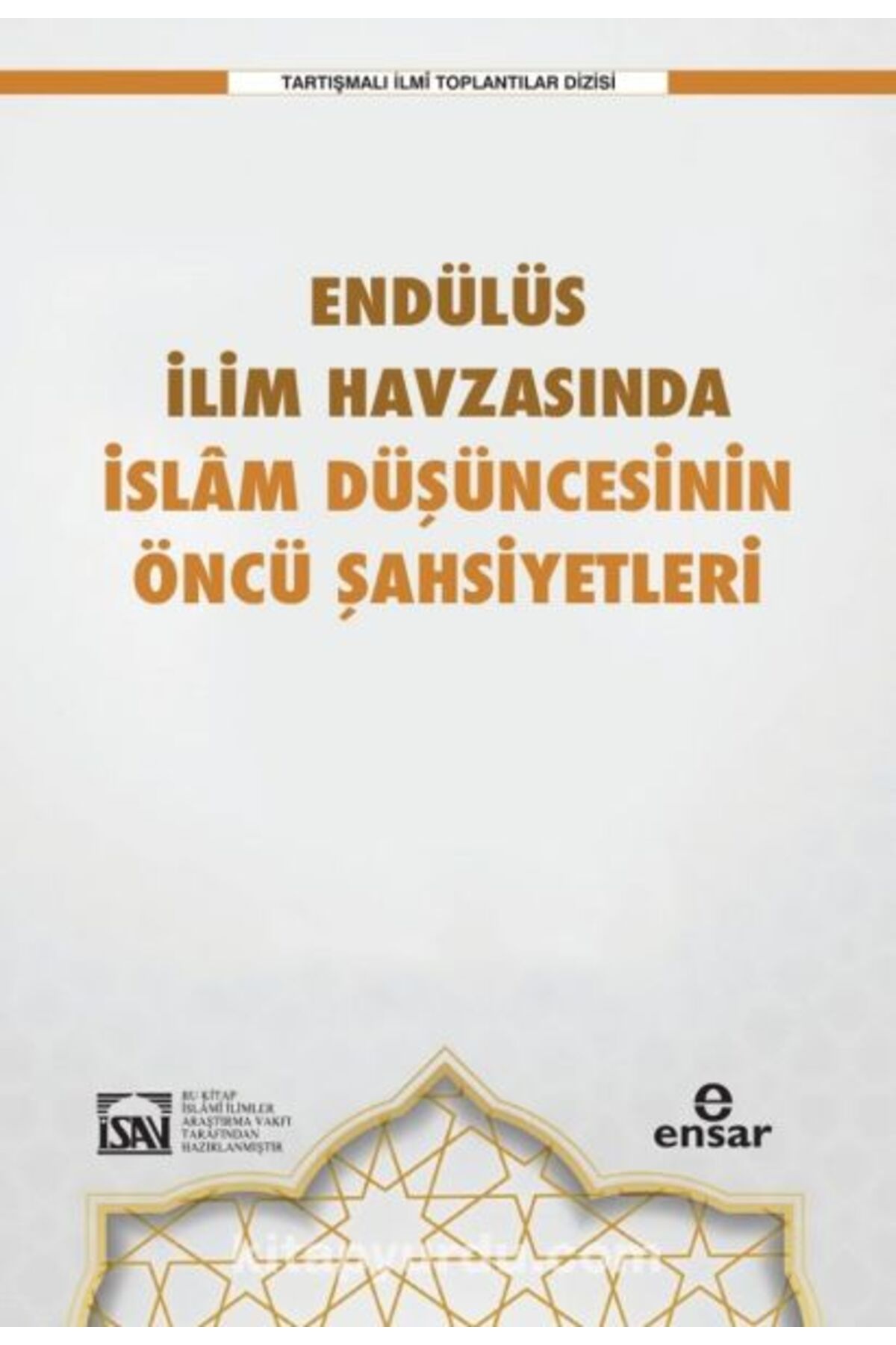 Ensar Neşriyat Endülüs İlim Havzasında İslam Düşüncesinin Öncü Şahsiyetleri