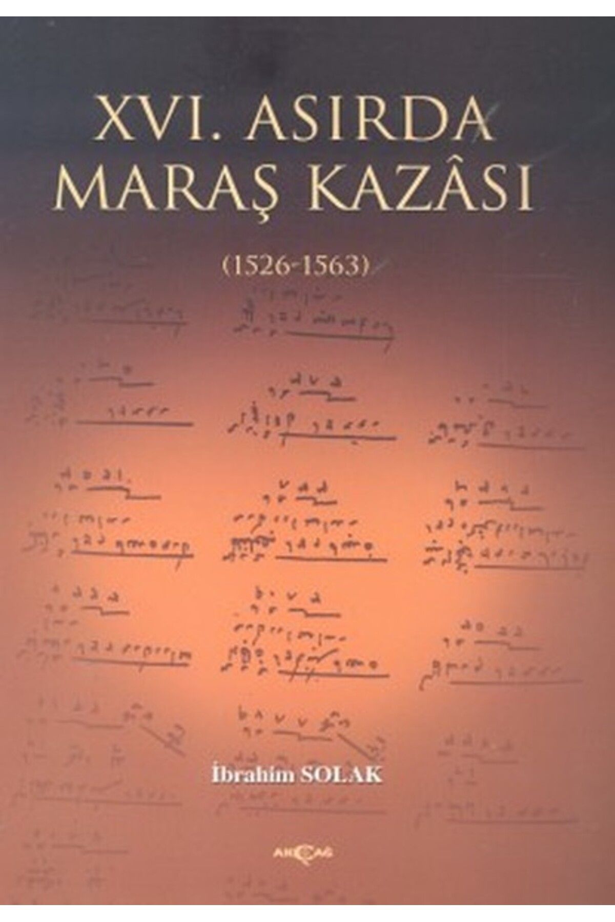 Akçağ Yayınları 16. Asırda Maraş Kazası 1526 1563