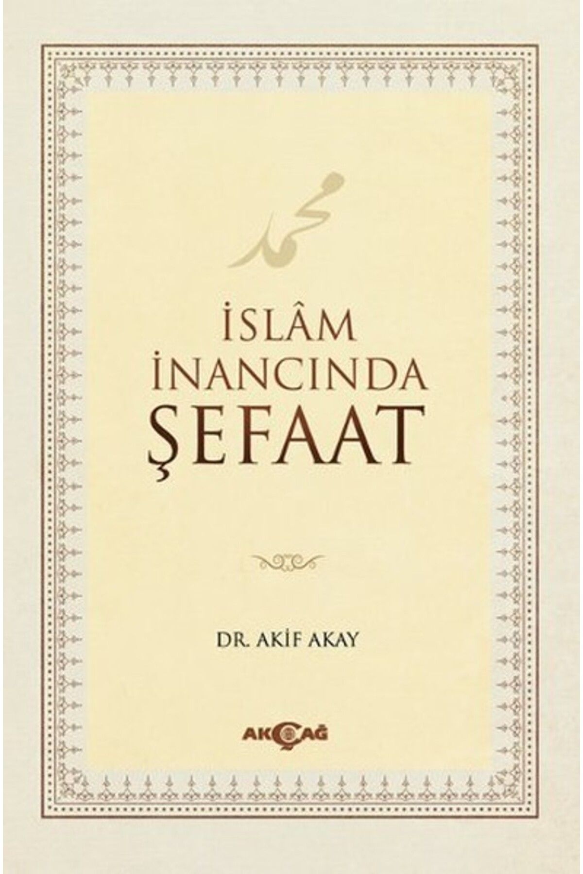 Akçağ Yayınları İslam İnancında Şefaat