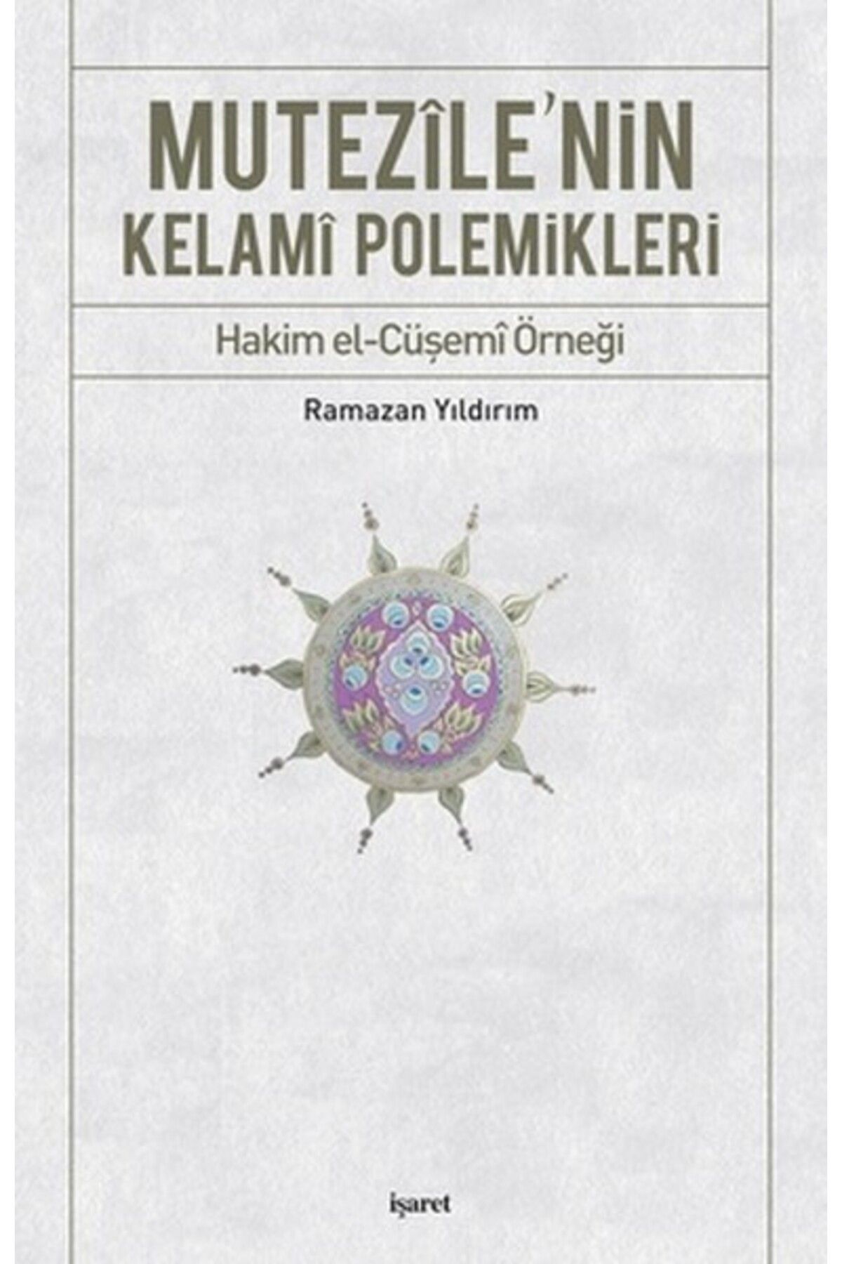 İşaret Yayınları Mutezile'nin Kelami Polemikleri Hakim el-Cüşemi Örneği