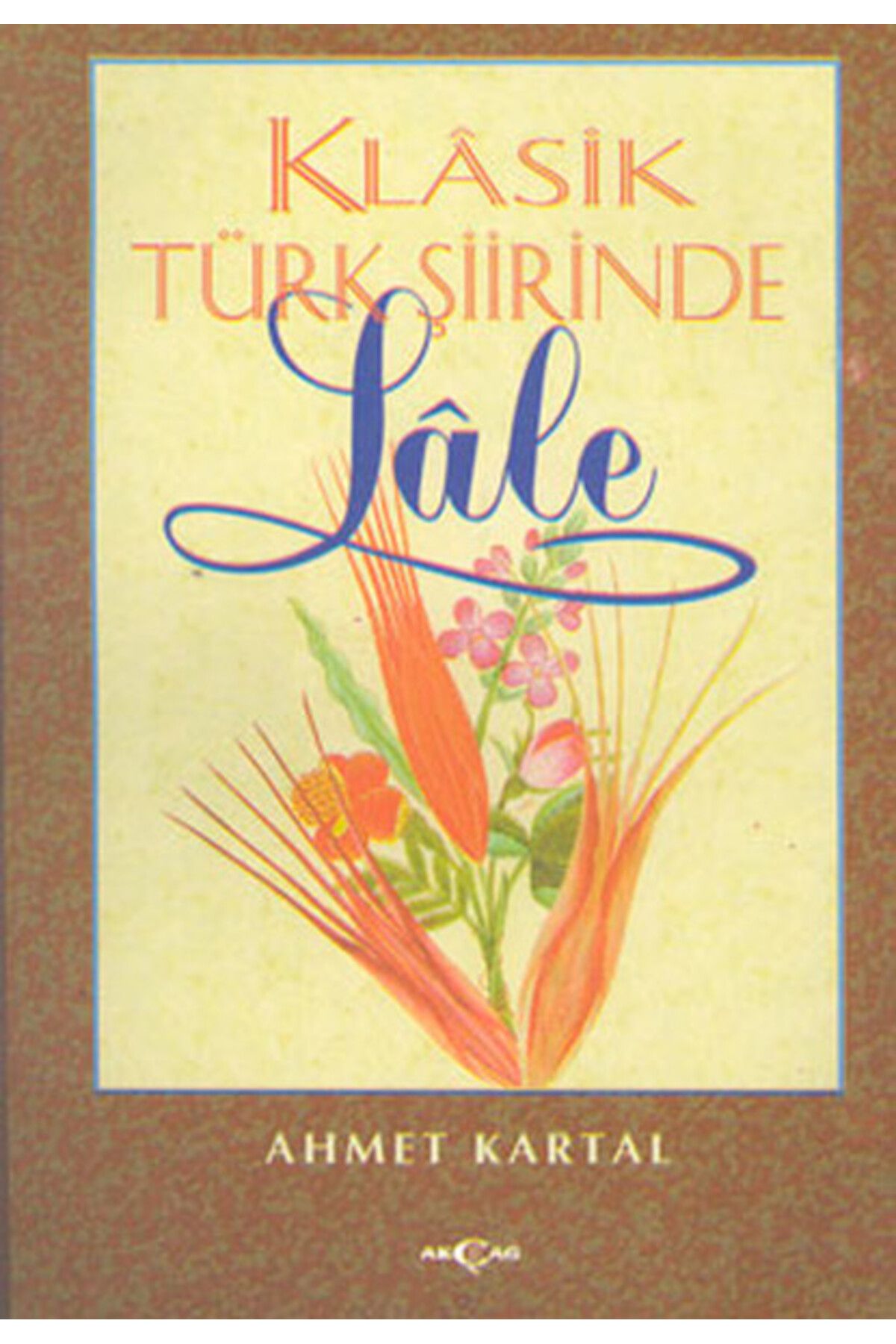 Akçağ Yayınları Klasik Türk Şiirinde Lale